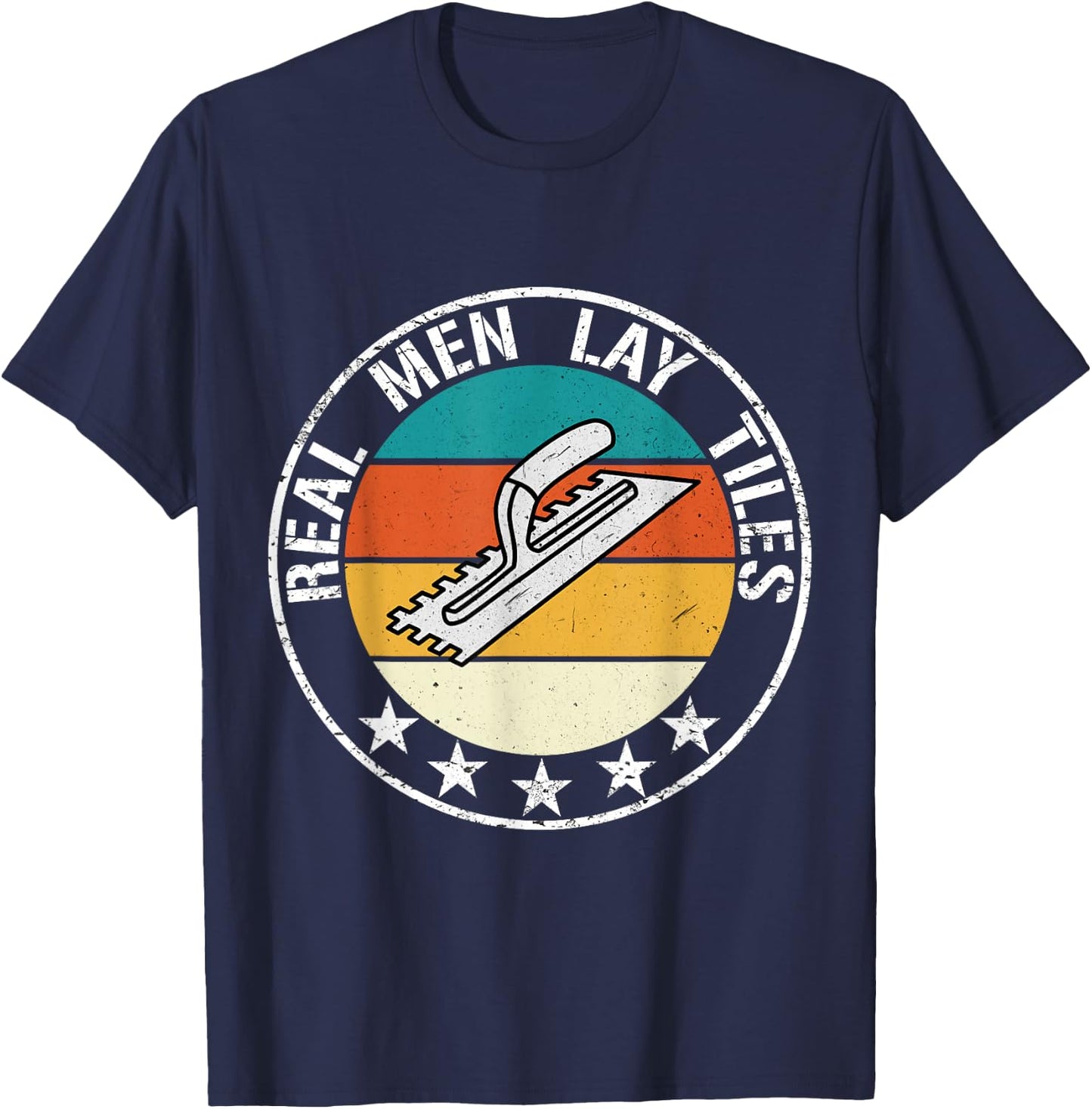 Real Men Lay Tiles Tile Setter Layer Floor Tiler T-Shirt - T-Shirt | Navy