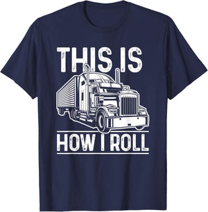 This Is How I Roll Semi Truck Driver Funny Trucker T-Shirt - T-Shirt | Navy