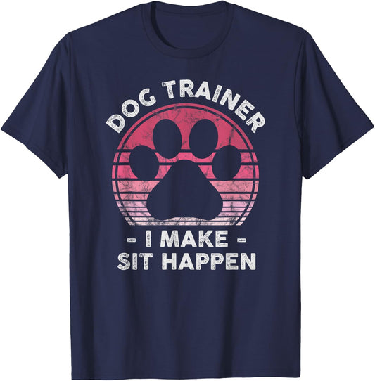 Dog Trainer I Make Sit Happen - Funny Dog Lover Pun T-Shirt - T-Shirt | Navy