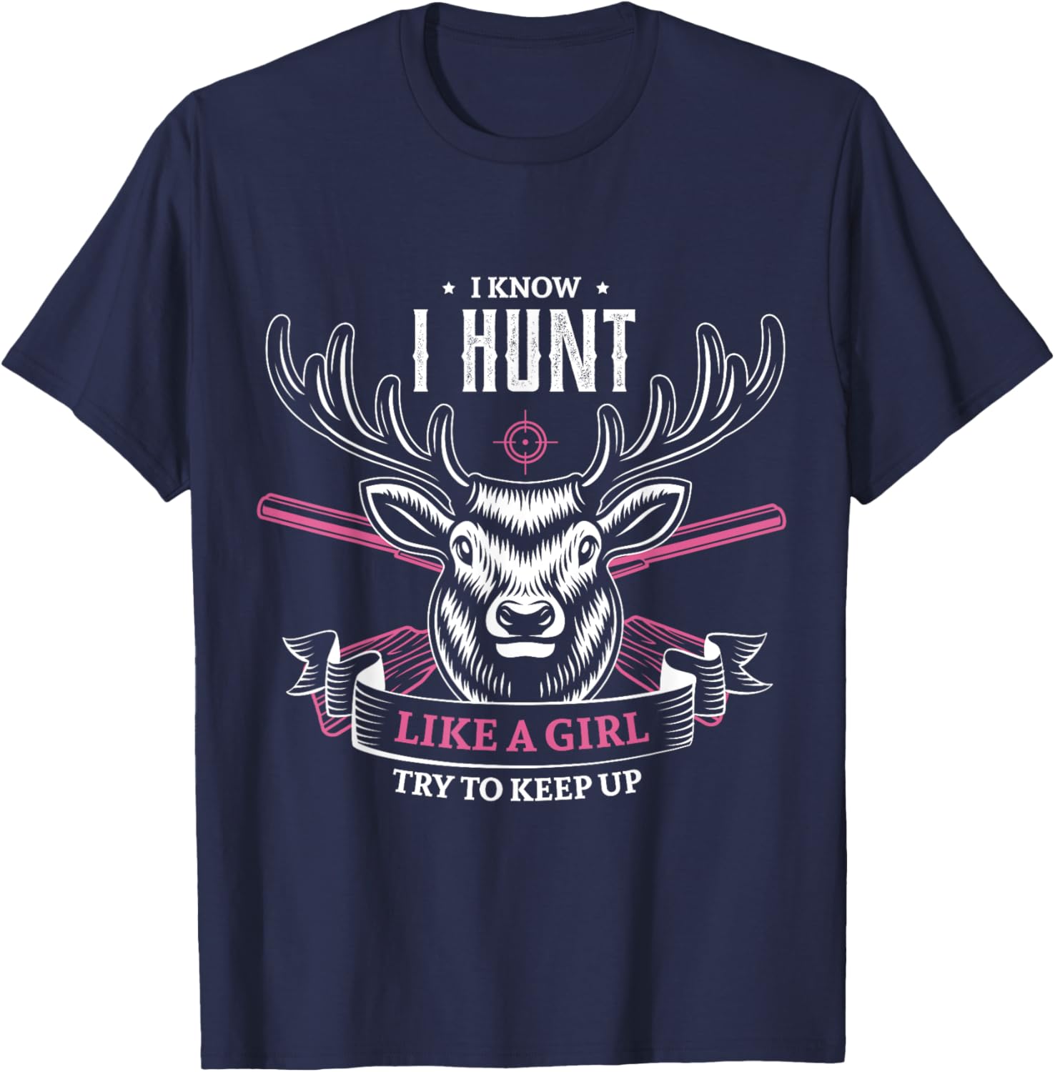 I know I hunt like a girl try to keep up hunting girl hunter T-Shirt - T-Shirt | Navy