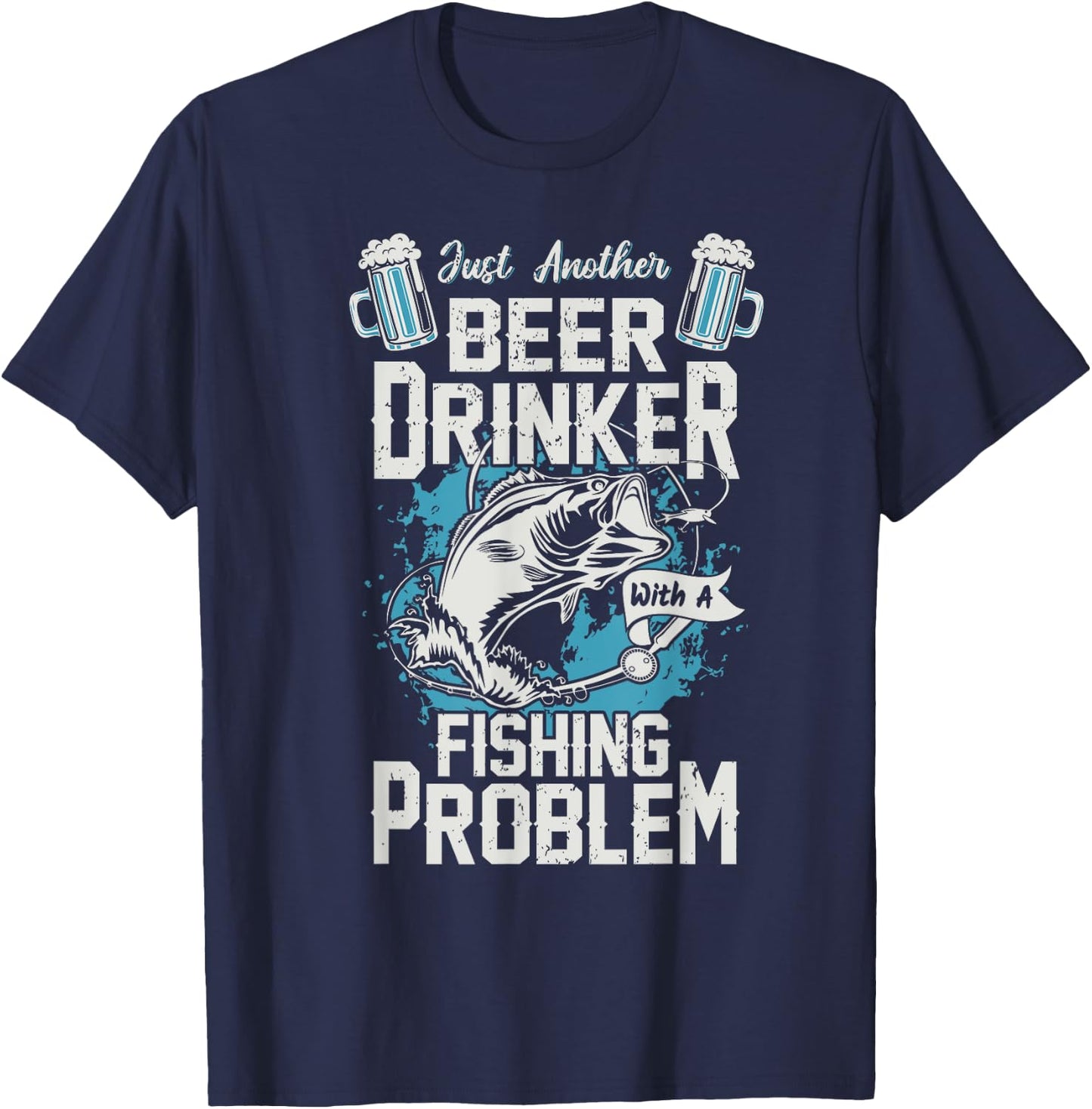 Just Another Beer Drinker with a Fishing Problem T-Shirt - T-Shirt | Navy