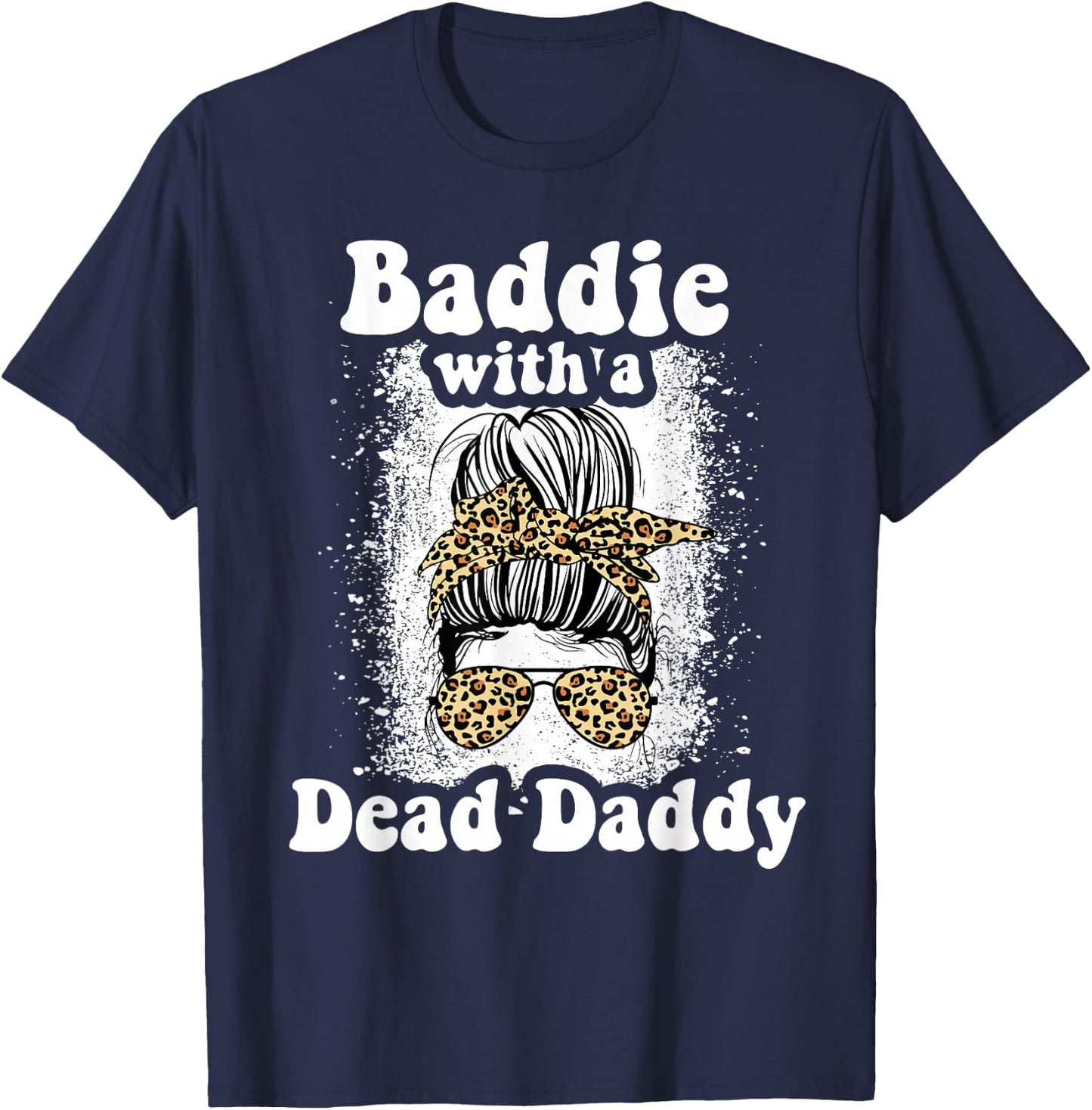Baddie With A Dead Daddy Dead Dad Club Funny Baddie T-Shirt - T-Shirt | Navy