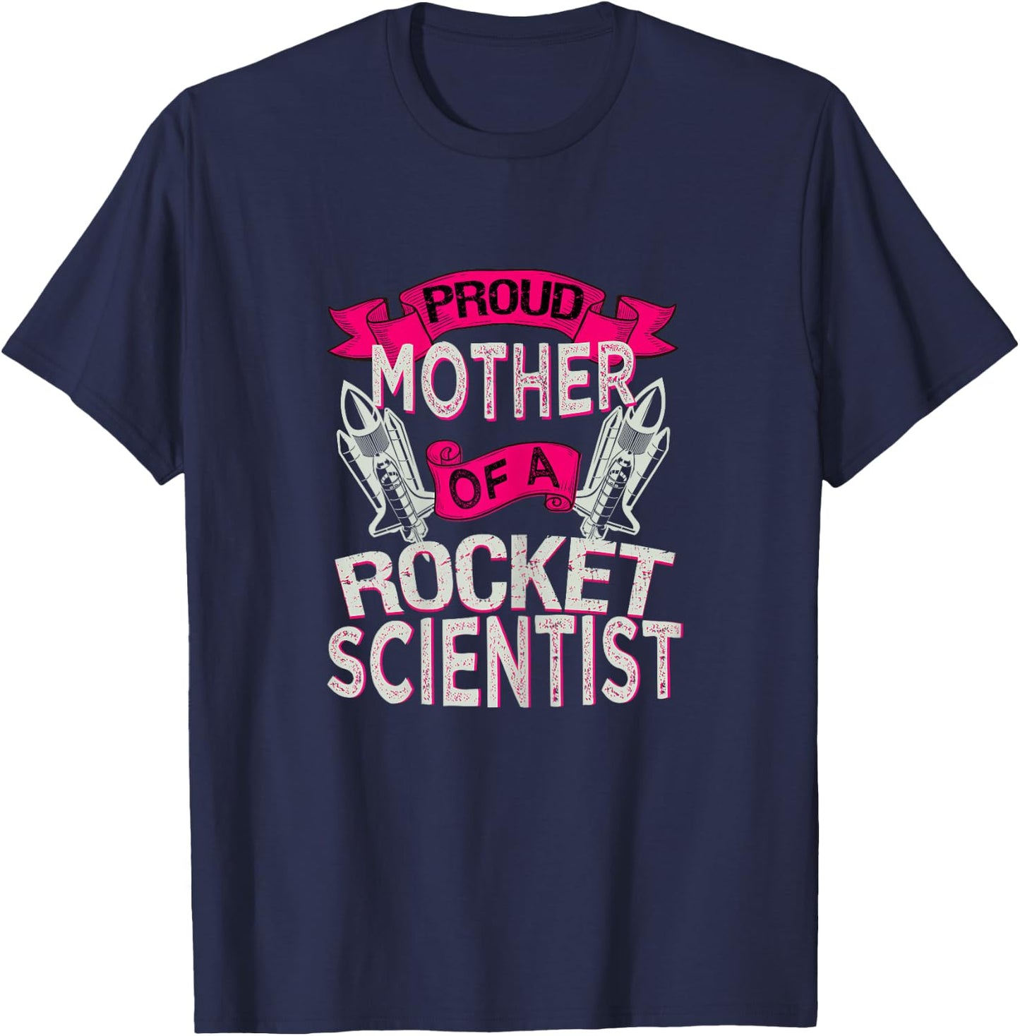 Proud Mother Of A Rocket Scientist Space Technician T Shirt T-Shirt - T-Shirt | Navy