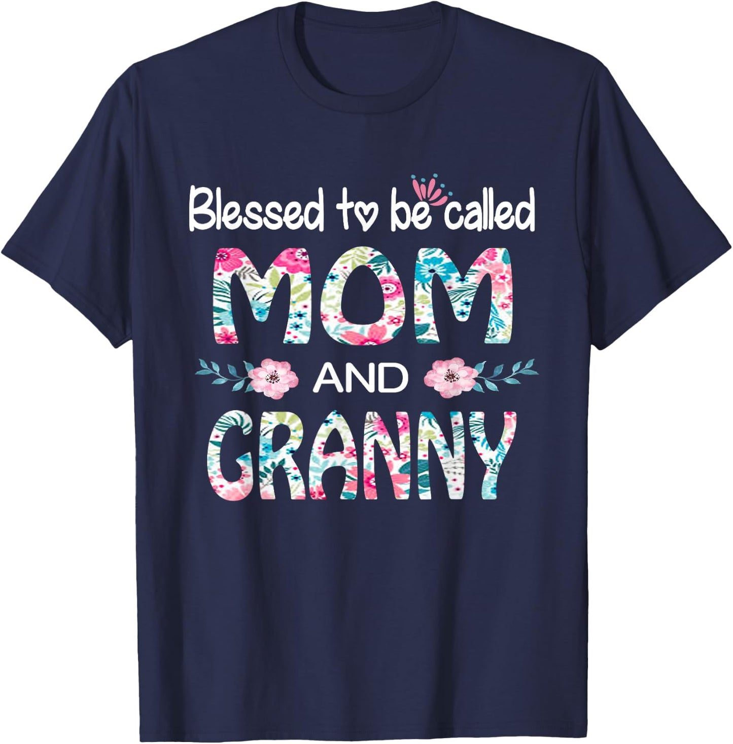 Blessed To Be Called Mom And GRANNY Floral Gift GRANNY T-Shirt - T-Shirt | Navy