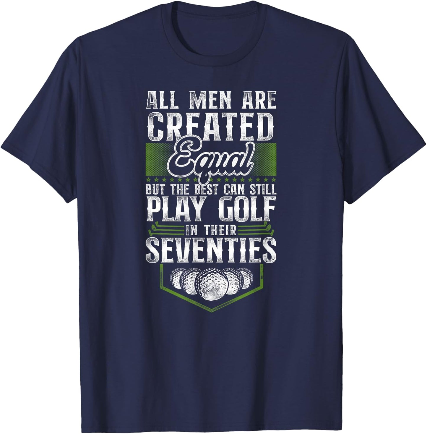 Golf 70Th Birthday Vintage All Men Are Created Equal But The T-Shirt - T-Shirt | Navy