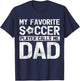 My Favorite Soccer Player Calls Me Dad Fathers Day T-Shirt - T-Shirt | Navy