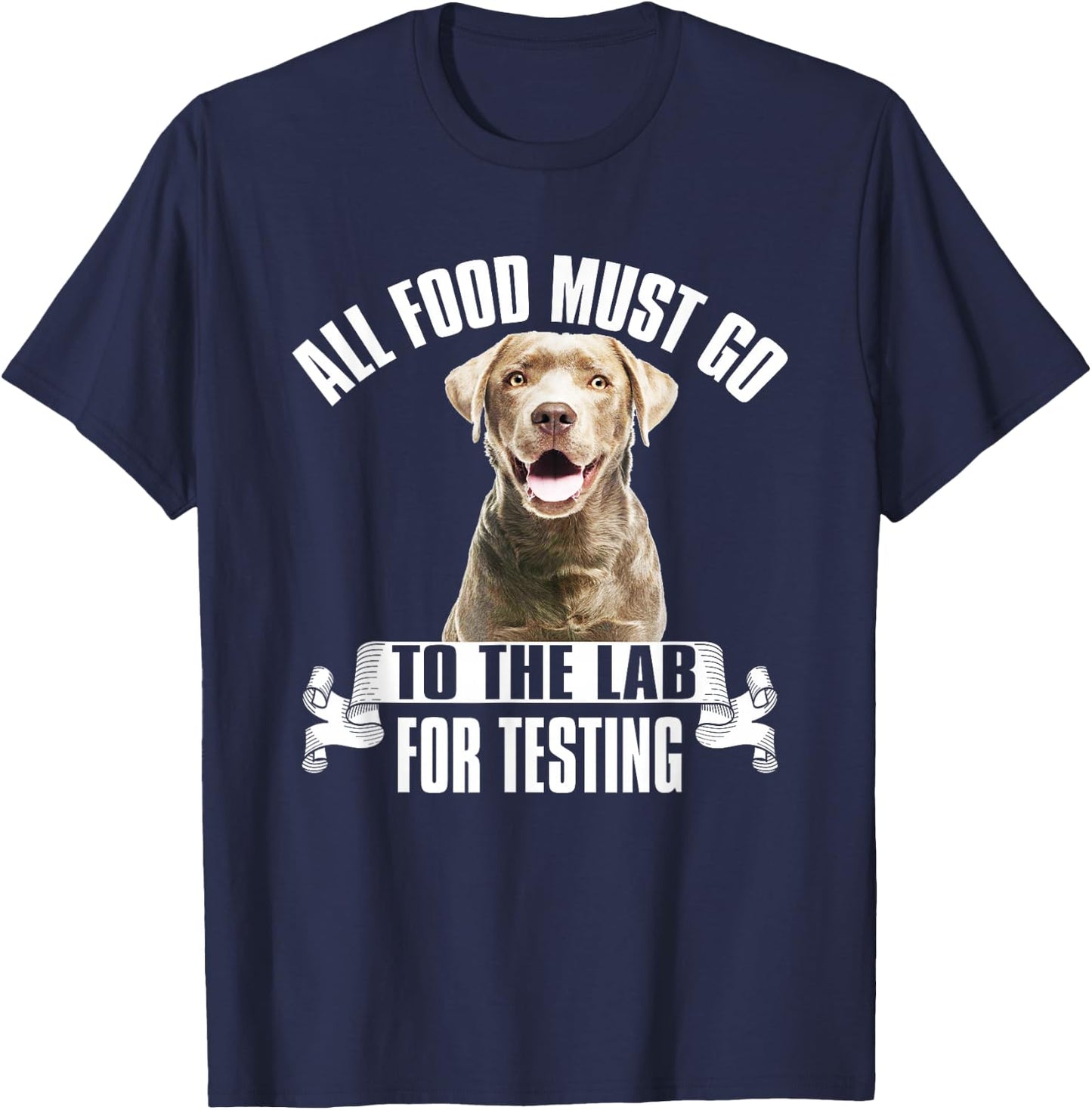 Chocolate Labrador All Food Must Go To The Lab For Testing T-Shirt - T-Shirt | Navy