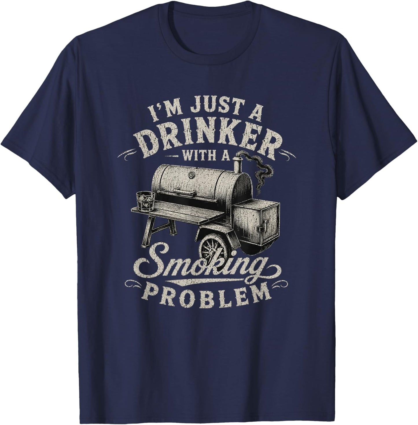I'm Just A Drinker with A Smoking Problem Grilling BBQ Men T-Shirt - T-Shirt | Navy