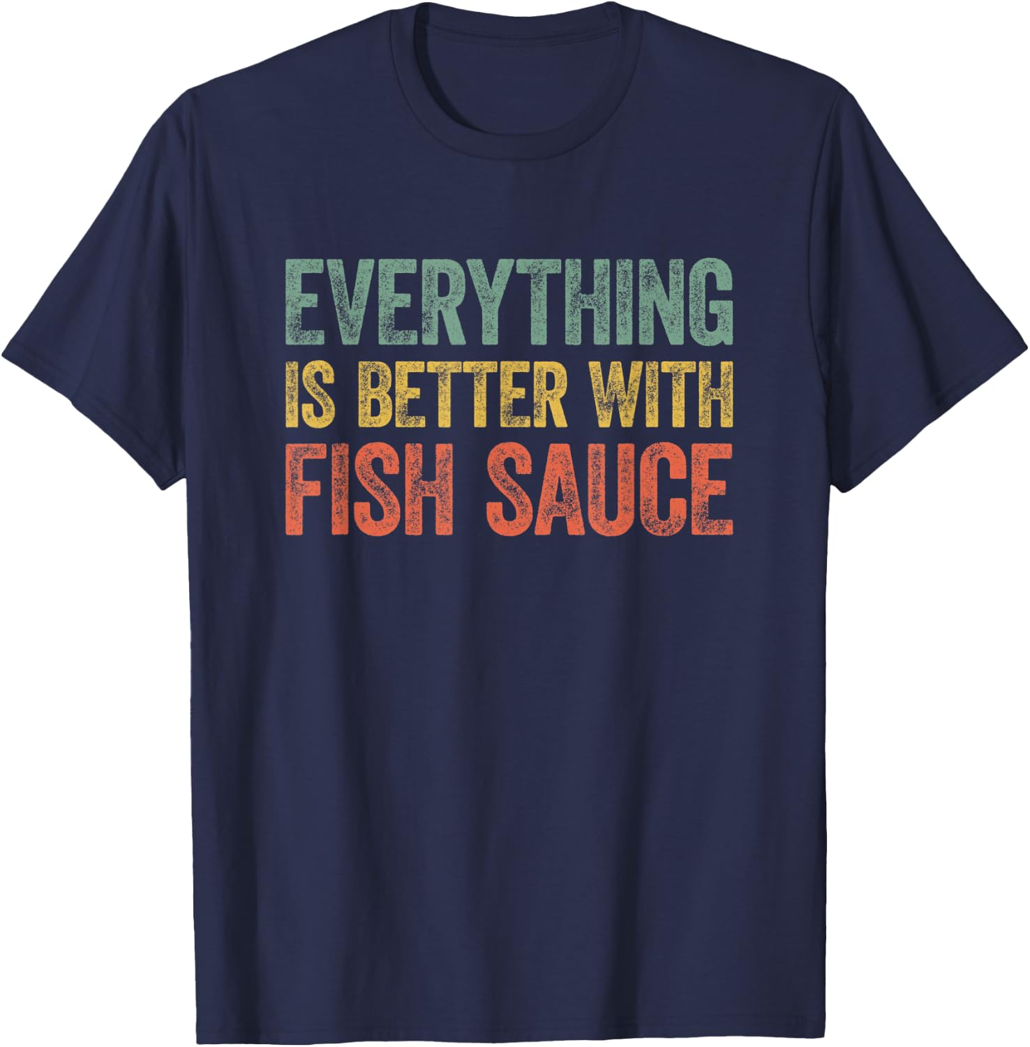 Everything Is Better With Fish Sauce T-Shirt - T-Shirt | Navy