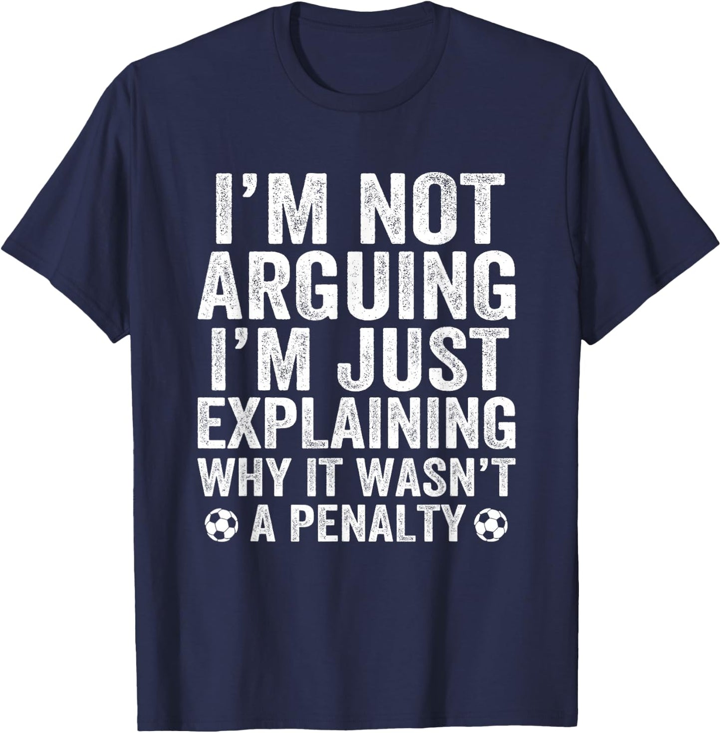 Funny Soccer I'm Not Arguing Cool Soccer Player Captain T-Shirt - T-Shirt | Navy