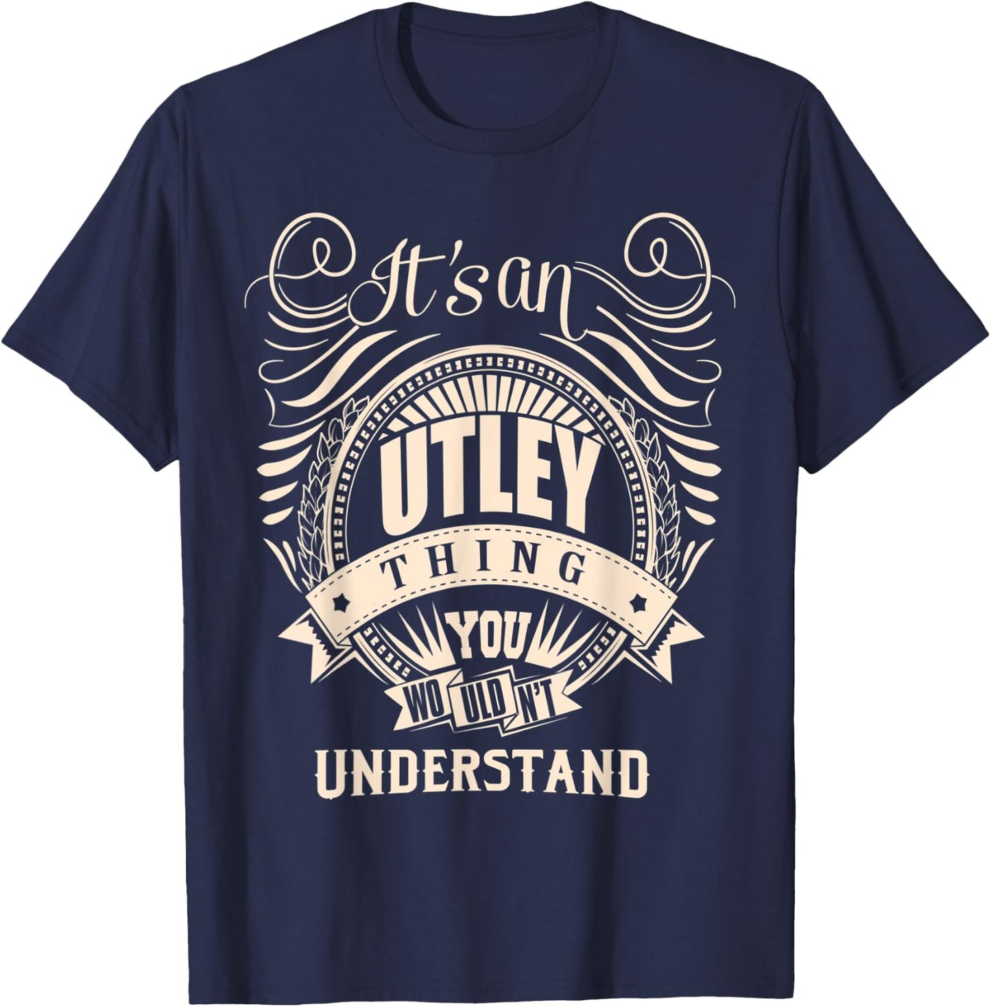 It is an UTLEY Thing You Wouldn't Understand Gifts T-Shirt - T-Shirt | Navy