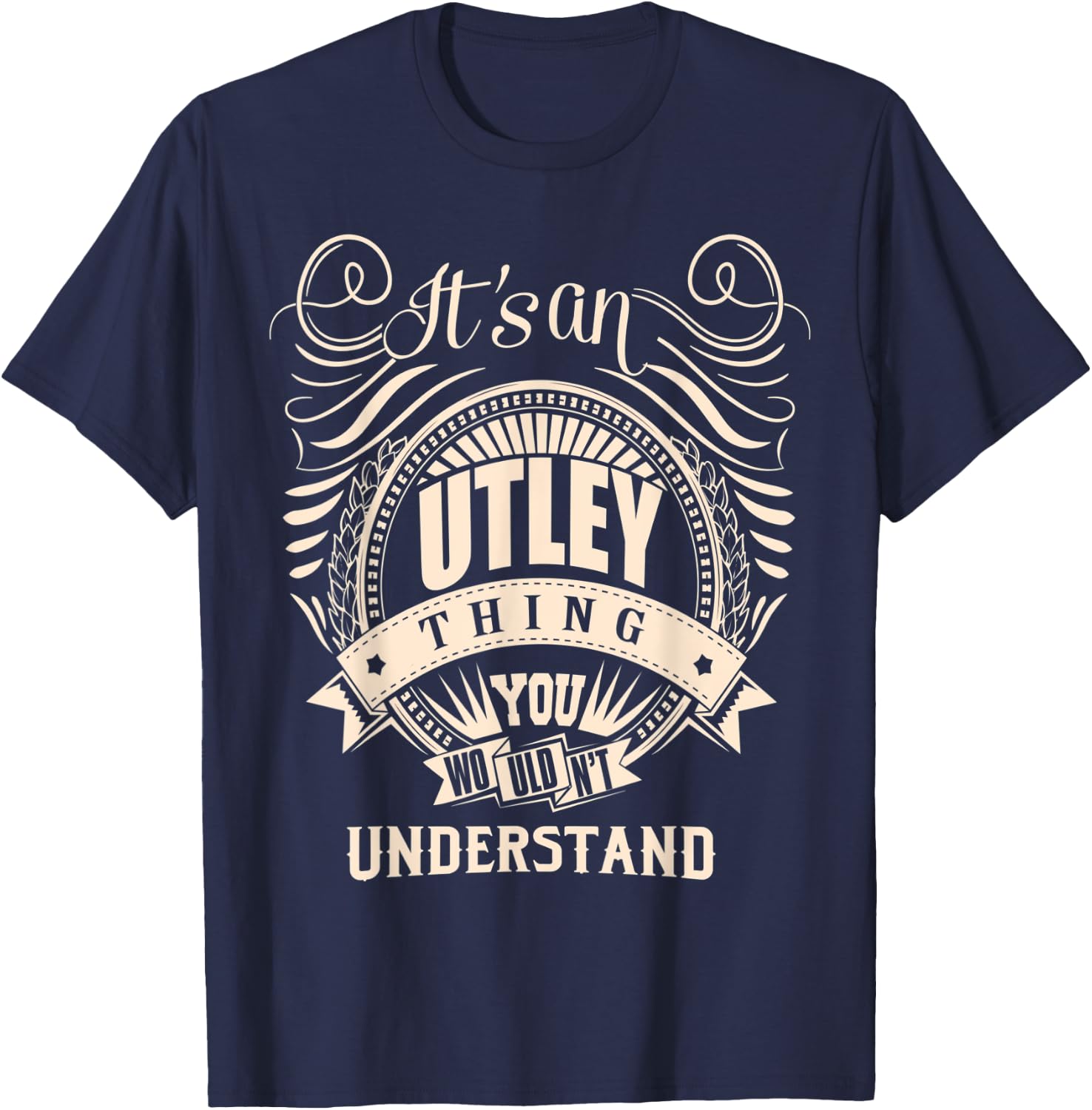 It is an UTLEY Thing You Wouldn't Understand Gifts T-Shirt - T-Shirt | Navy