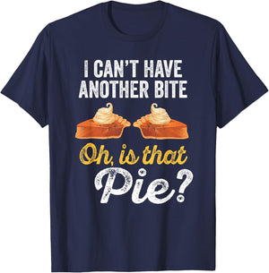 I Can't Have Another Bite Oh Is That Pie Funny Thanksgiving T-Shirt - T-Shirt | Navy