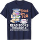 Funny Book Lover Quote Drink Tea Read Books Cool Book Lover T-Shirt - T-Shirt | Navy