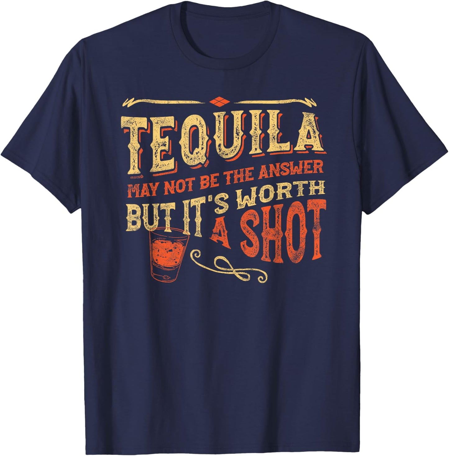 Tequila May Not Be The Answer But It's Worth A Shot Funny T-Shirt - T-Shirt | Navy