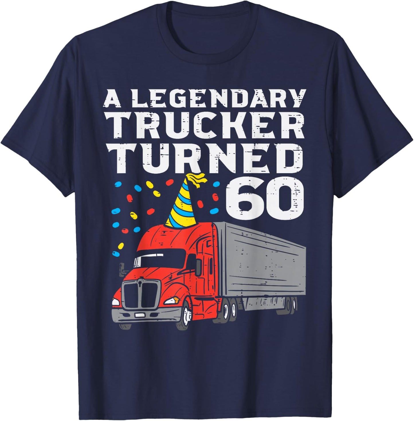 Legendary Trucker Turned 60 60th Birthday Truck Driver Men T-Shirt - T-Shirt | Navy