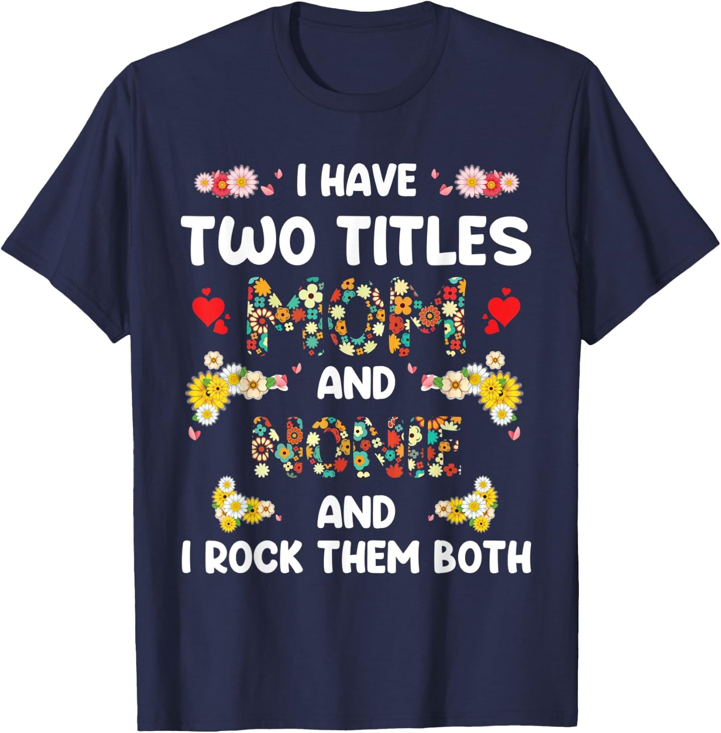 I Have Two Titles Mom And Nonie floral mother's day gifts T-Shirt - T-Shirt | Navy