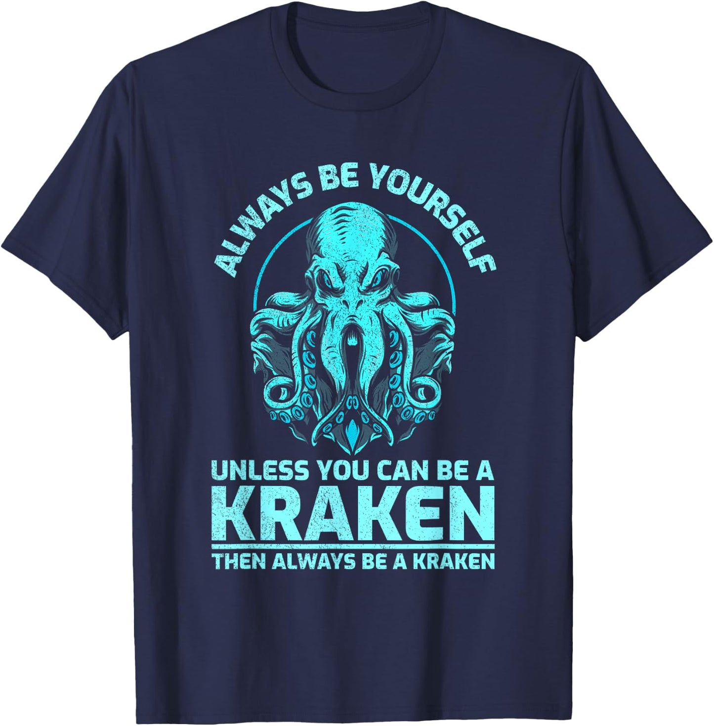 Always Be Yourself Unless You Can Be A Kraken Funny Octopus T-Shirt - T-Shirt | Navy