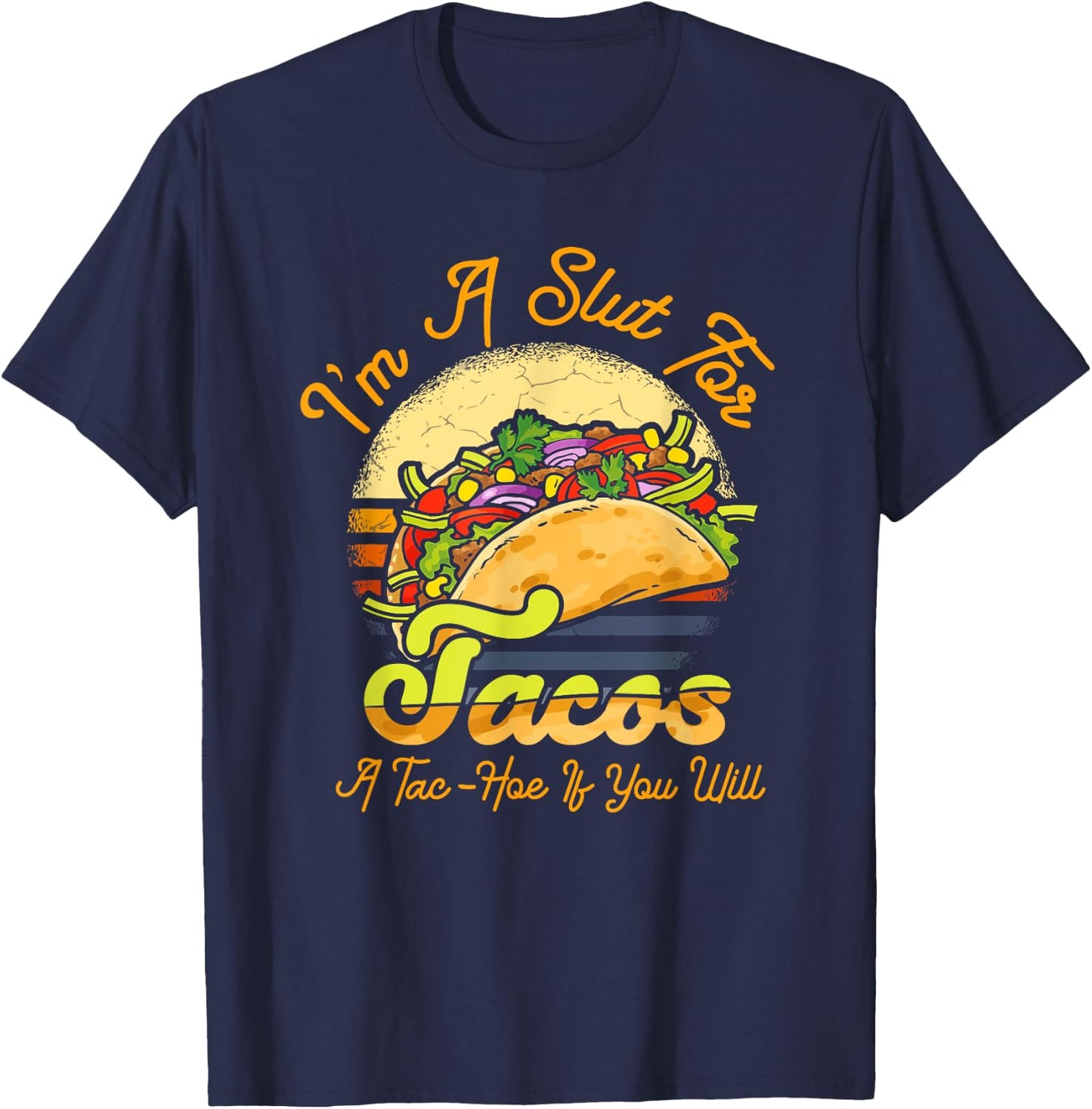 I'm A Slut For Tacos A Tac Hoe If You Will Funny Taco Lover T-Shirt - T-Shirt | Navy