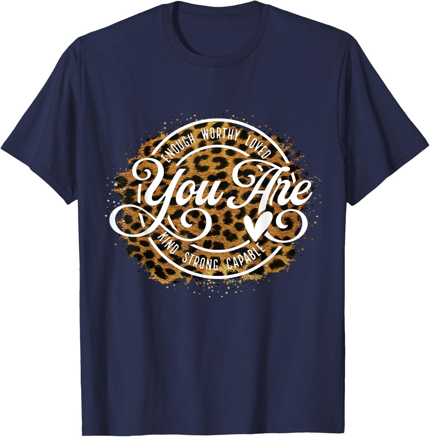 You Are Enough Worthy Loved Kind Strong Captable Leopard T-Shirt - T-Shirt | Navy