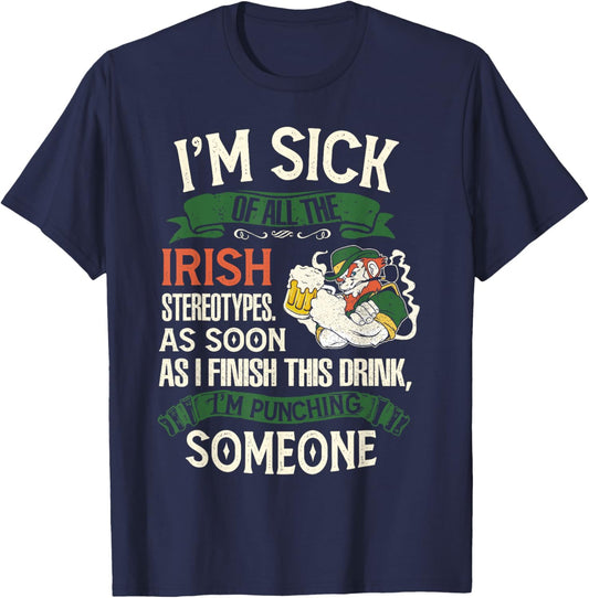 I'm Sick Off All The Irish Stereotypes I Finish This Drink T-Shirt - T-Shirt | Navy