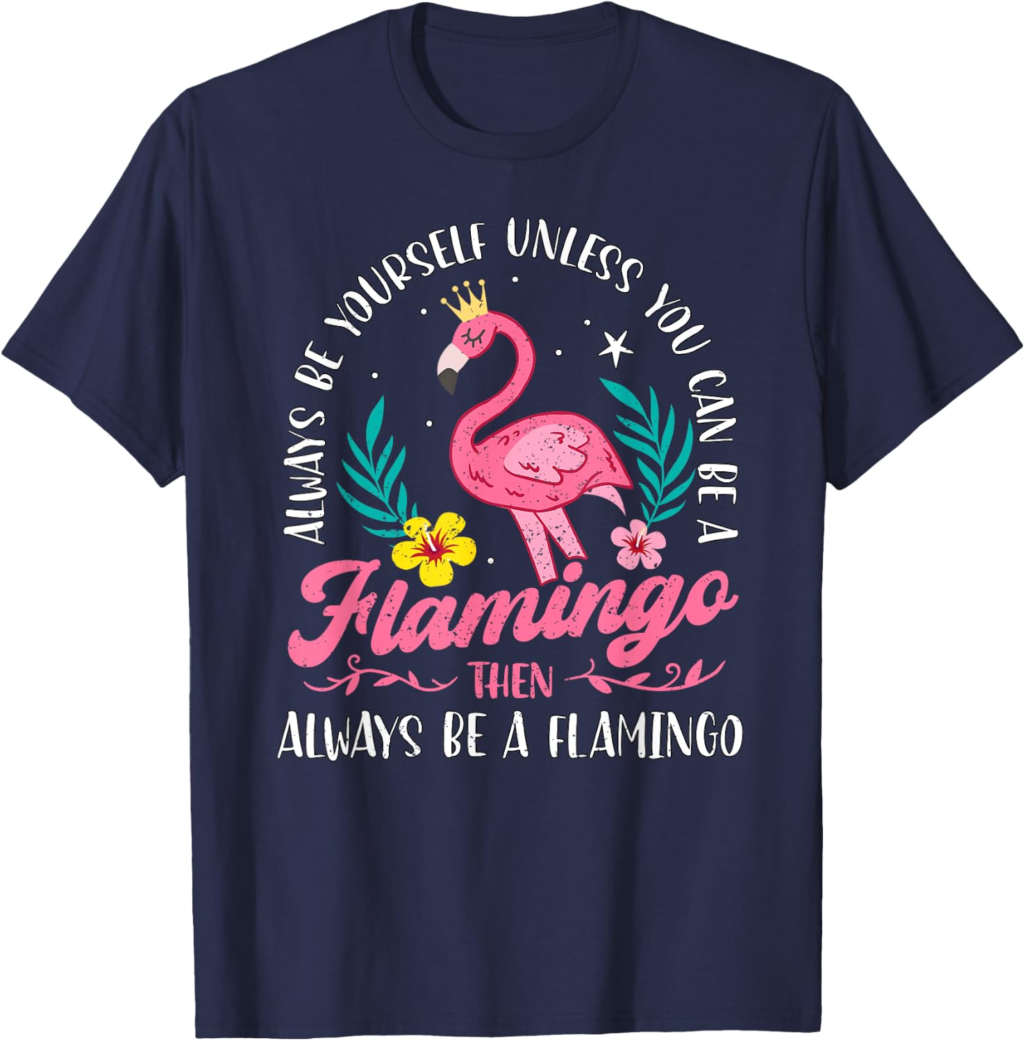 Always Be Yourself Unless You Can Be A Flamingo Cute Girls T-Shirt - T-Shirt | Navy