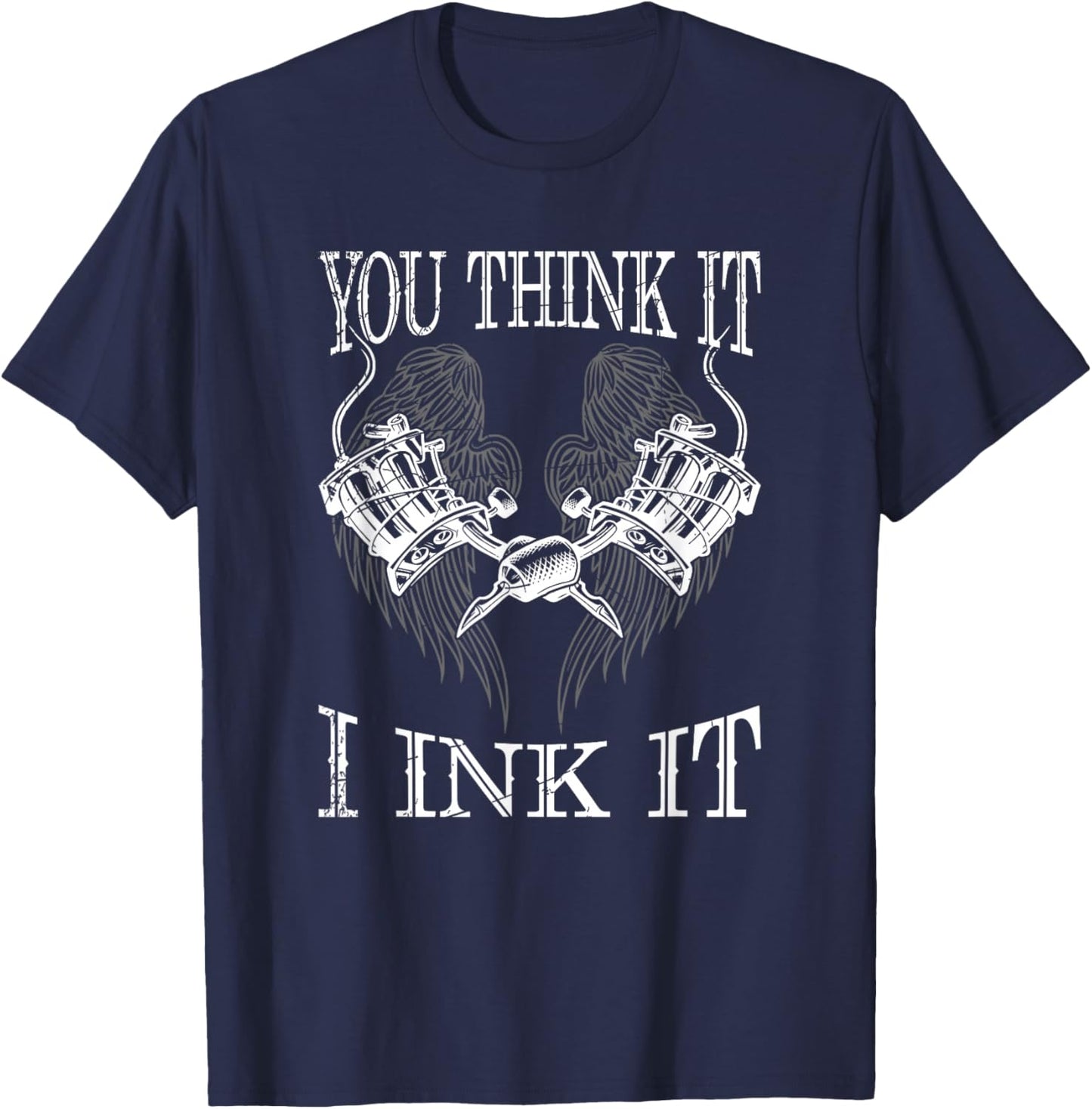 You Think It i Ink It Funny Artist Tattooist Gift Tattoo T-Shirt - T-Shirt | Navy