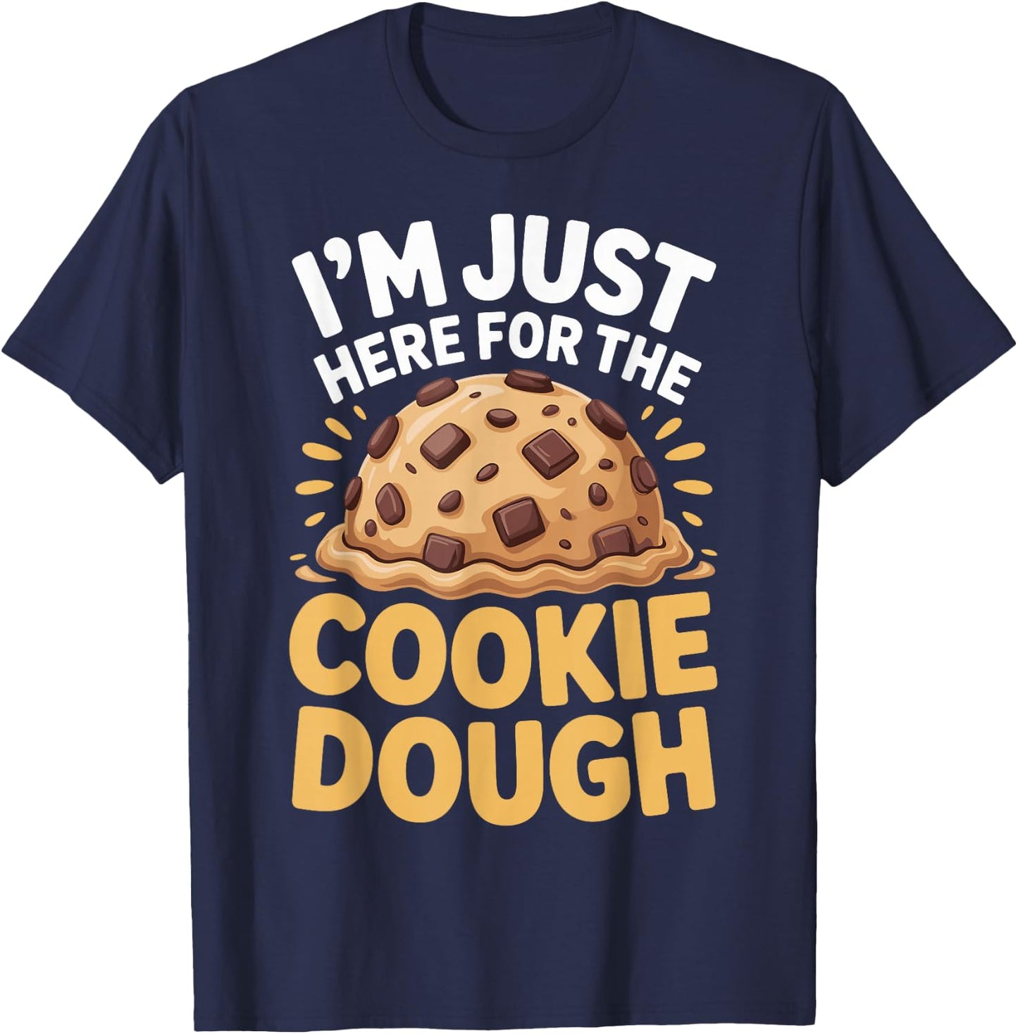 I'm Just Here for The Cookie Dough Cookie Baking Baker T-Shirt - T-Shirt | Navy
