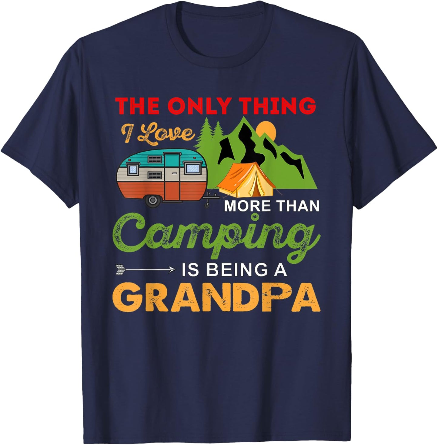 The Only Thing I Love More Than Camping Is Being A Grandpa T-Shirt - T-Shirt | Navy