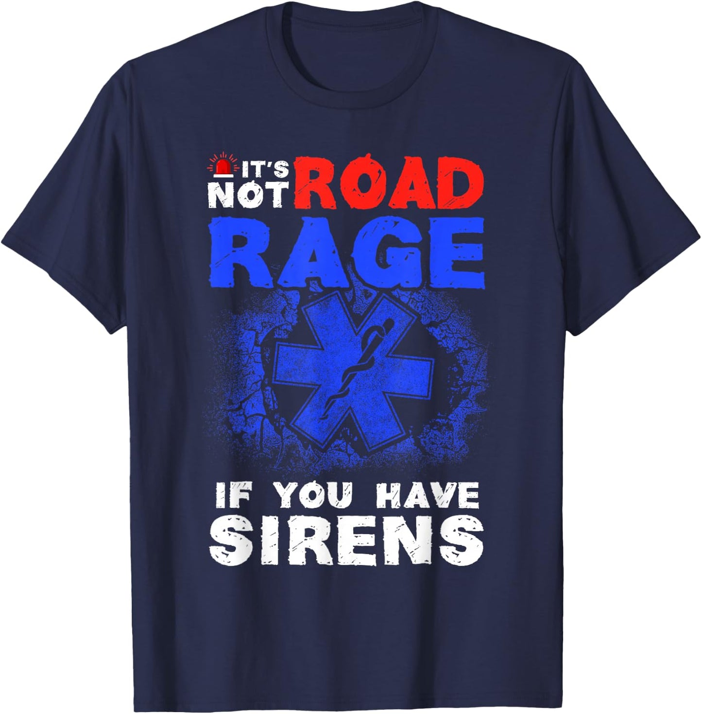 It's Not Road Rage If You Have Sirens EMT EMS Paramedic T-Shirt - T-Shirt | Navy