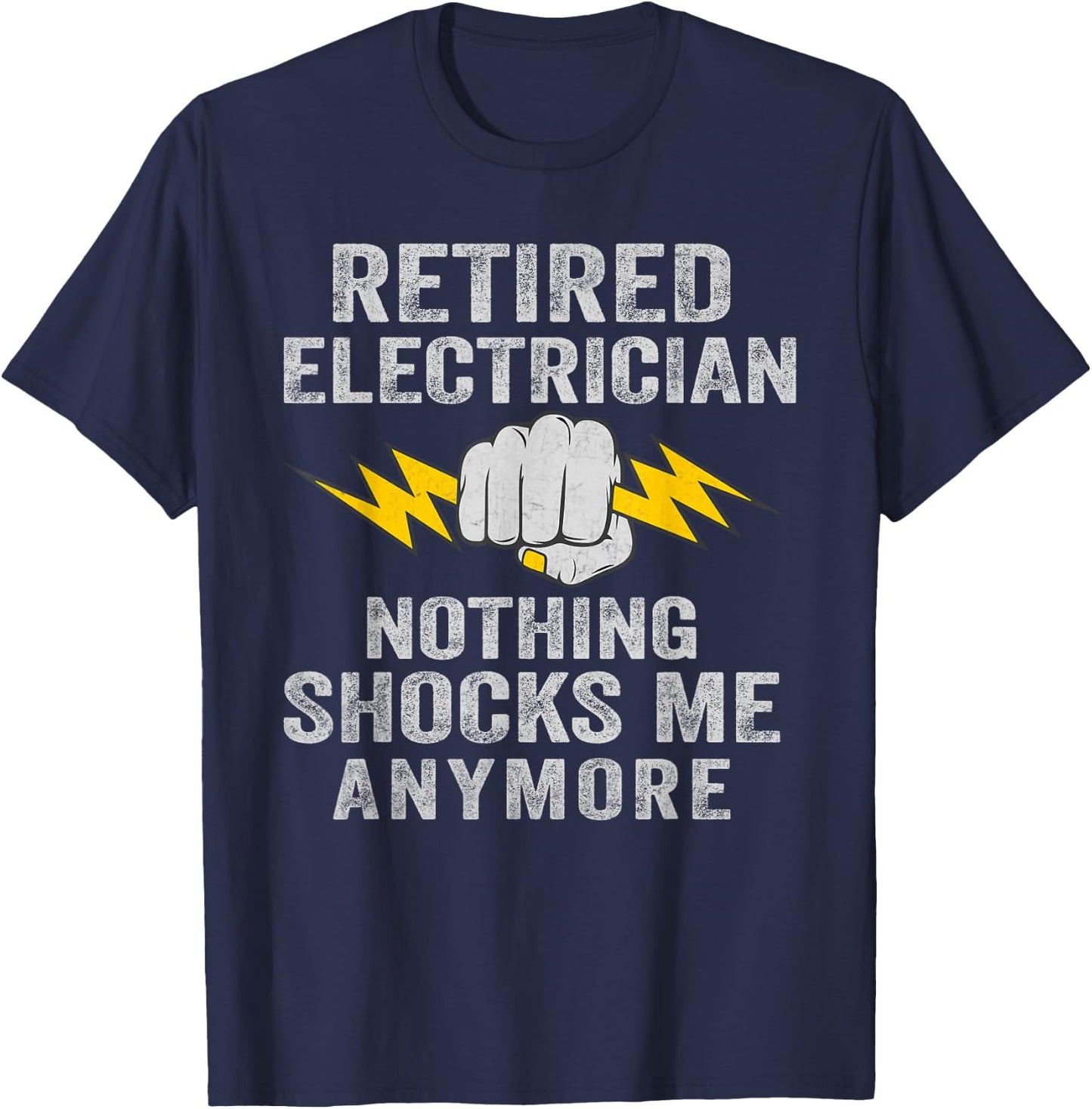 Retired Electrician Nothing Shocks Me Anymore T-Shirt - T-Shirt | Navy