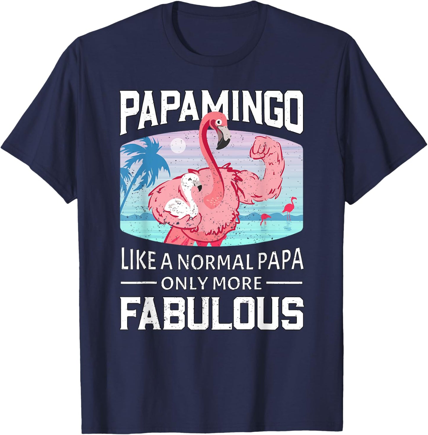 Papamingo Like A Normal Papa Only More Fabulous Flamingo Dad T-Shirt - T-Shirt | Navy