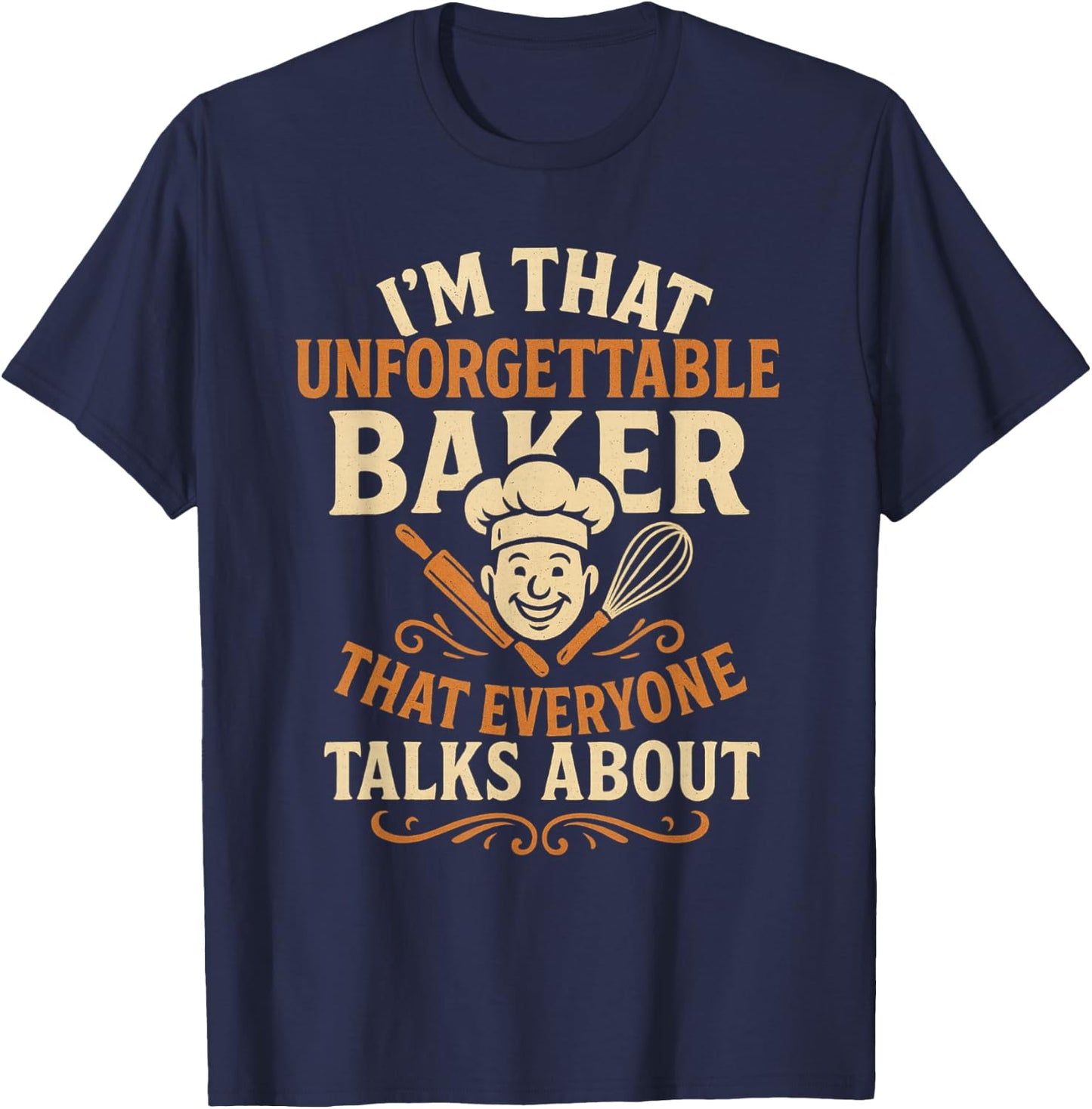 I'm that Unforgettable Baker that Everyone Talks About T-Shirt - T-Shirt | Navy