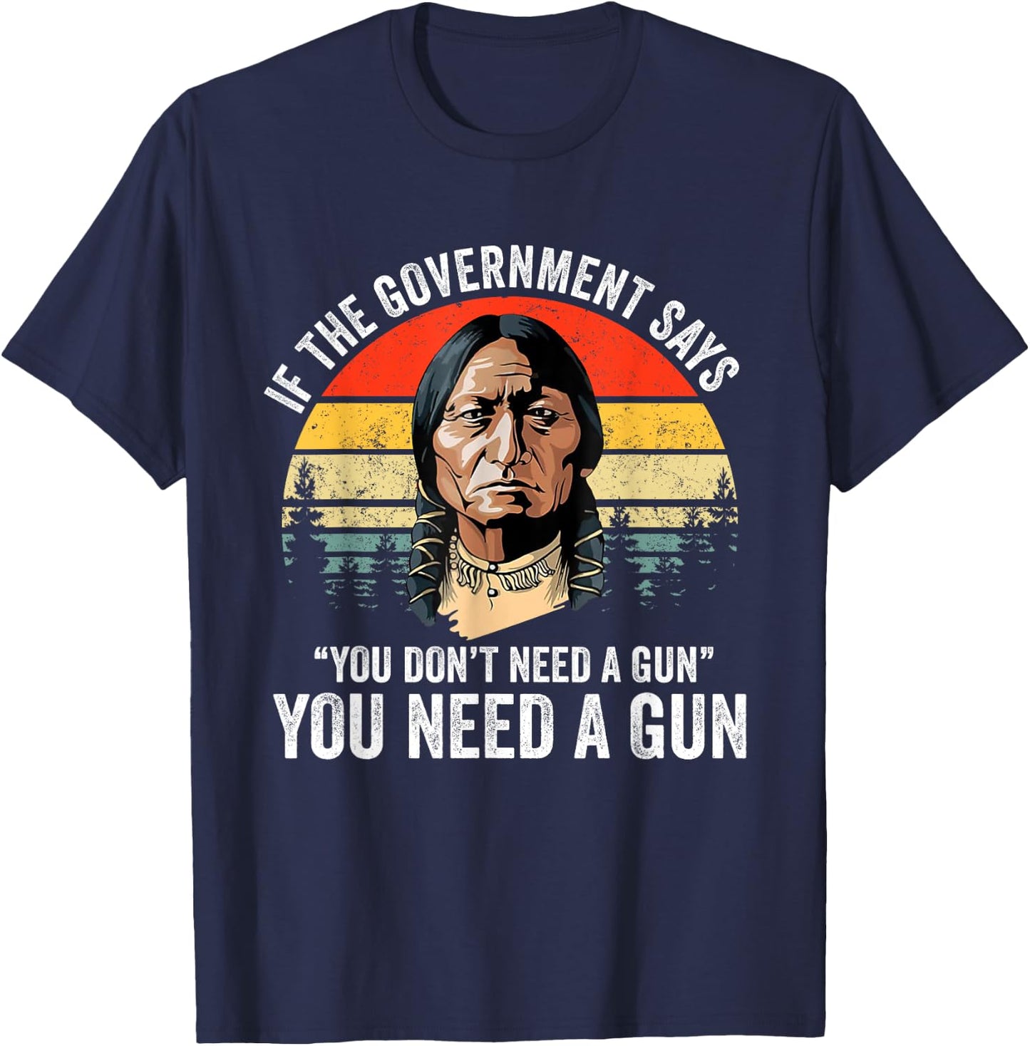 If The Government Says " You Don't Need A Gun", Funny Quotes T-Shirt - T-Shirt | Navy