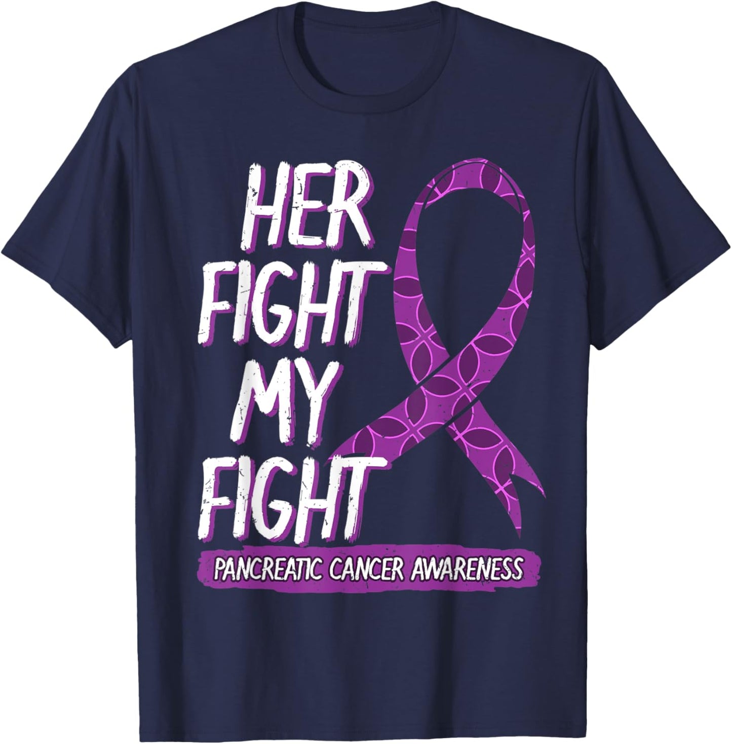 Her Fight Is My Fight Pancreatic Cancer Adenocarcinoma Gift T-Shirt - T-Shirt | Navy