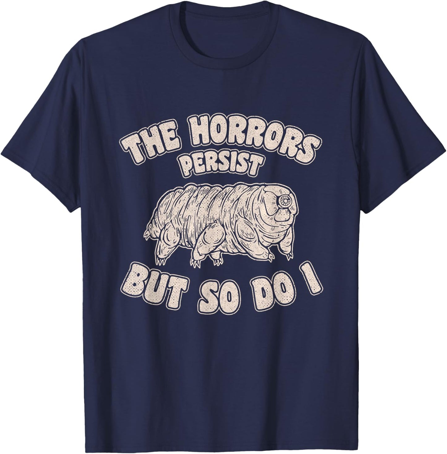 The Horrors Persist But So Do I Tardigrade Water Bear Design T-Shirt - T-Shirt | Navy