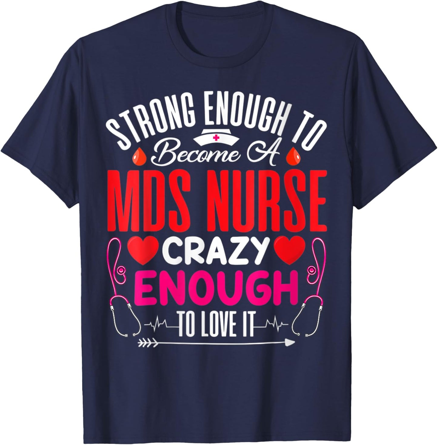 Strong Enough To MDS Nurse Crazy Enough To Love T-Shirt - T-Shirt | Navy