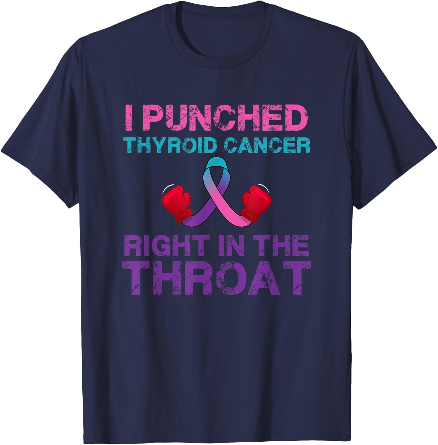 I Punched Thyroid Cancer In The Throat Survivor Awareness T-Shirt - T-Shirt | Navy