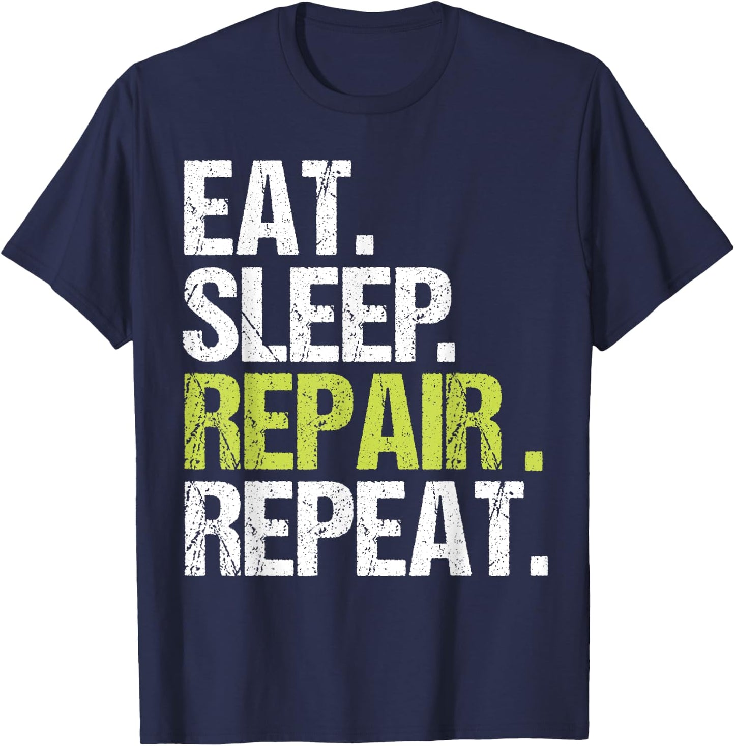Eat Sleep Repair Repeat Shirt Handyman Mechanic Fix Gift T-Shirt - T-Shirt | Navy