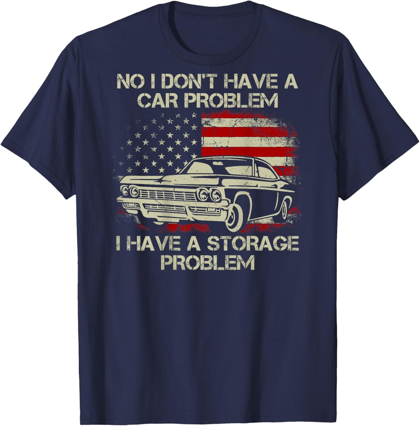 No I Don't Have a Car Problem I Have a Storage Problem Back T-Shirt - T-Shirt | Navy
