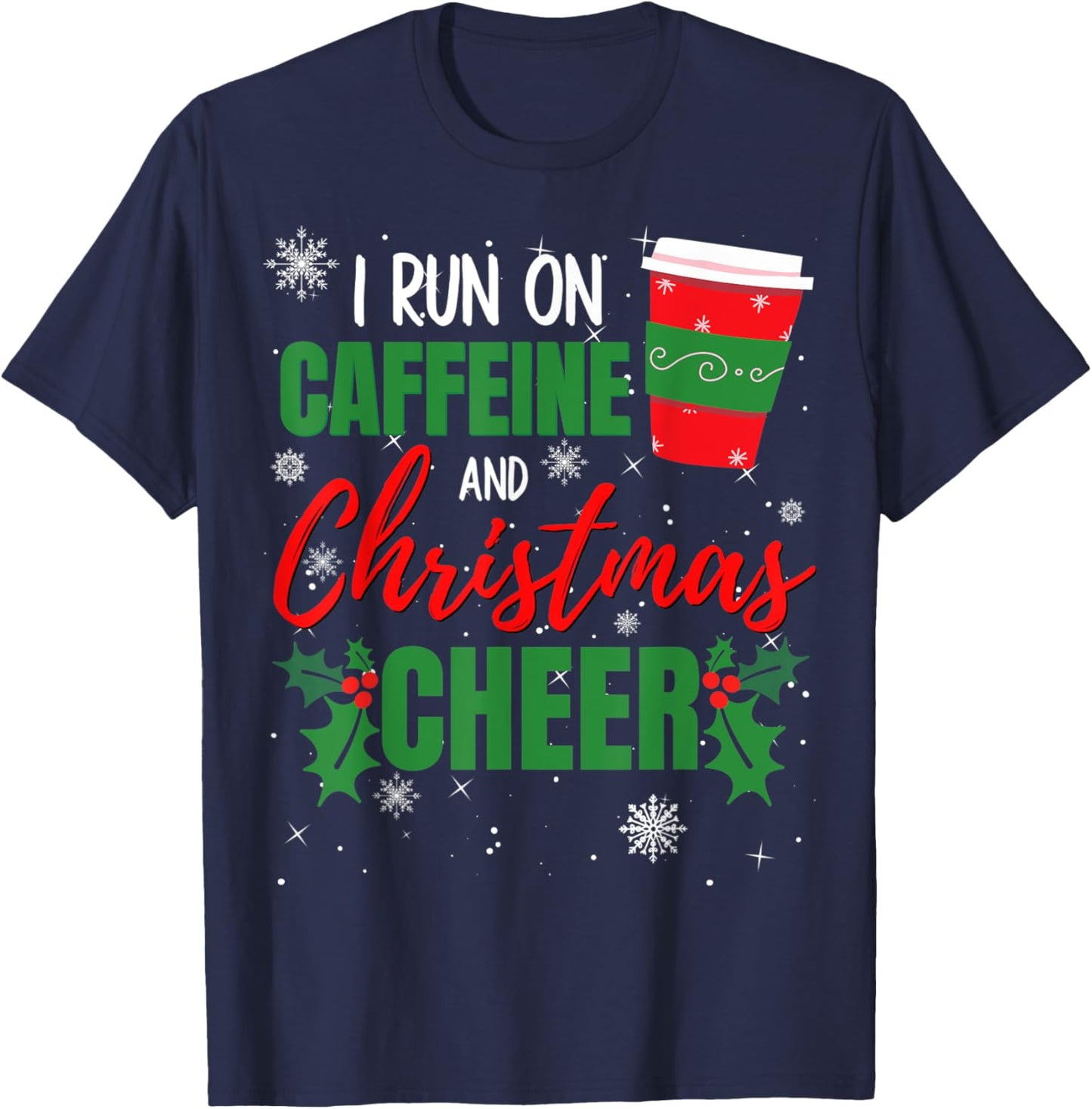 I Run on Caffeine and Christmas Cheer Gift Coffee Lover T-Shirt - T-Shirt | Navy