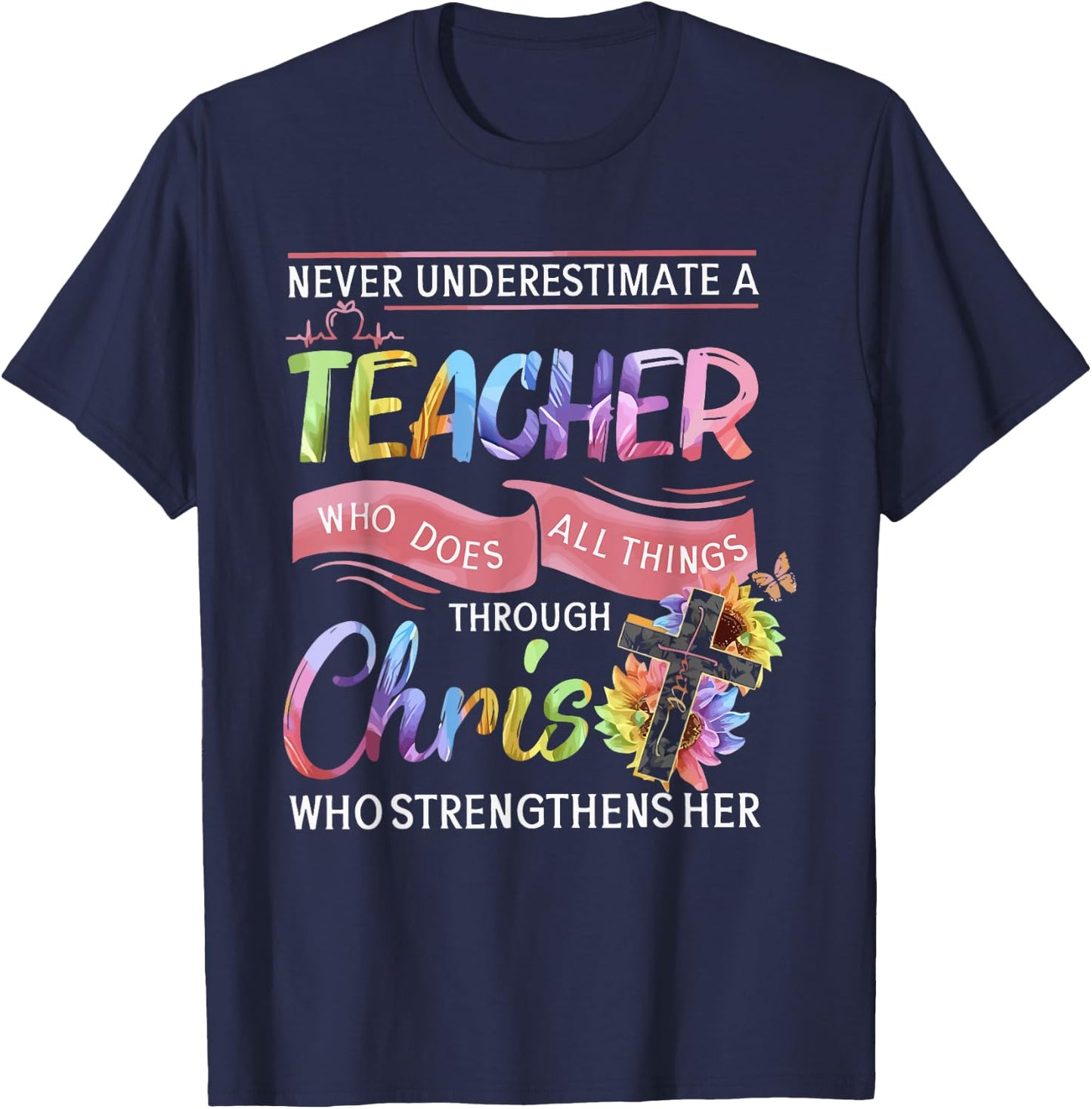 Never Underestimate A Teacher Does All Things Through Christ Women T-Shirt - T-Shirt | Navy
