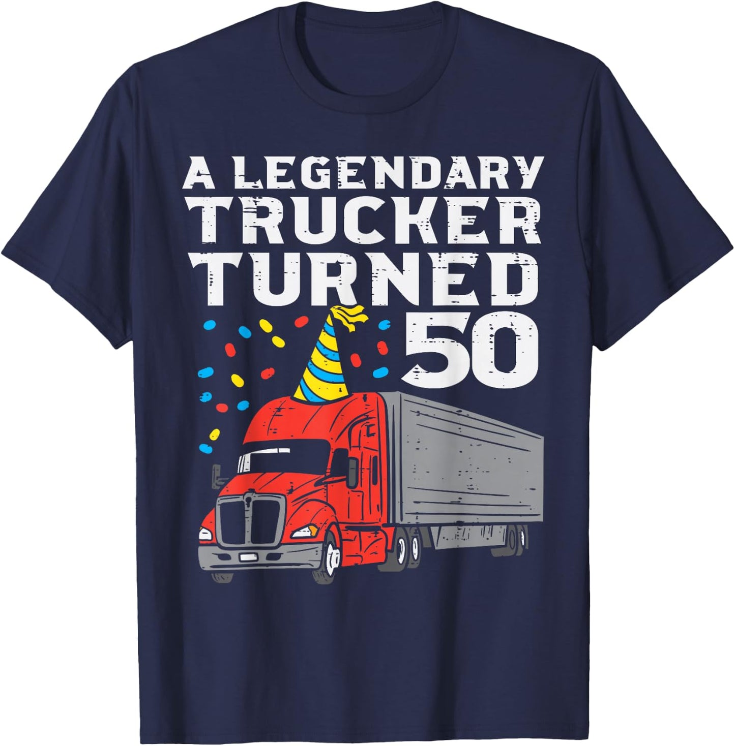 Legendary Trucker Turned 50 50th Birthday Truck Driver Men T-Shirt - T-Shirt | Navy