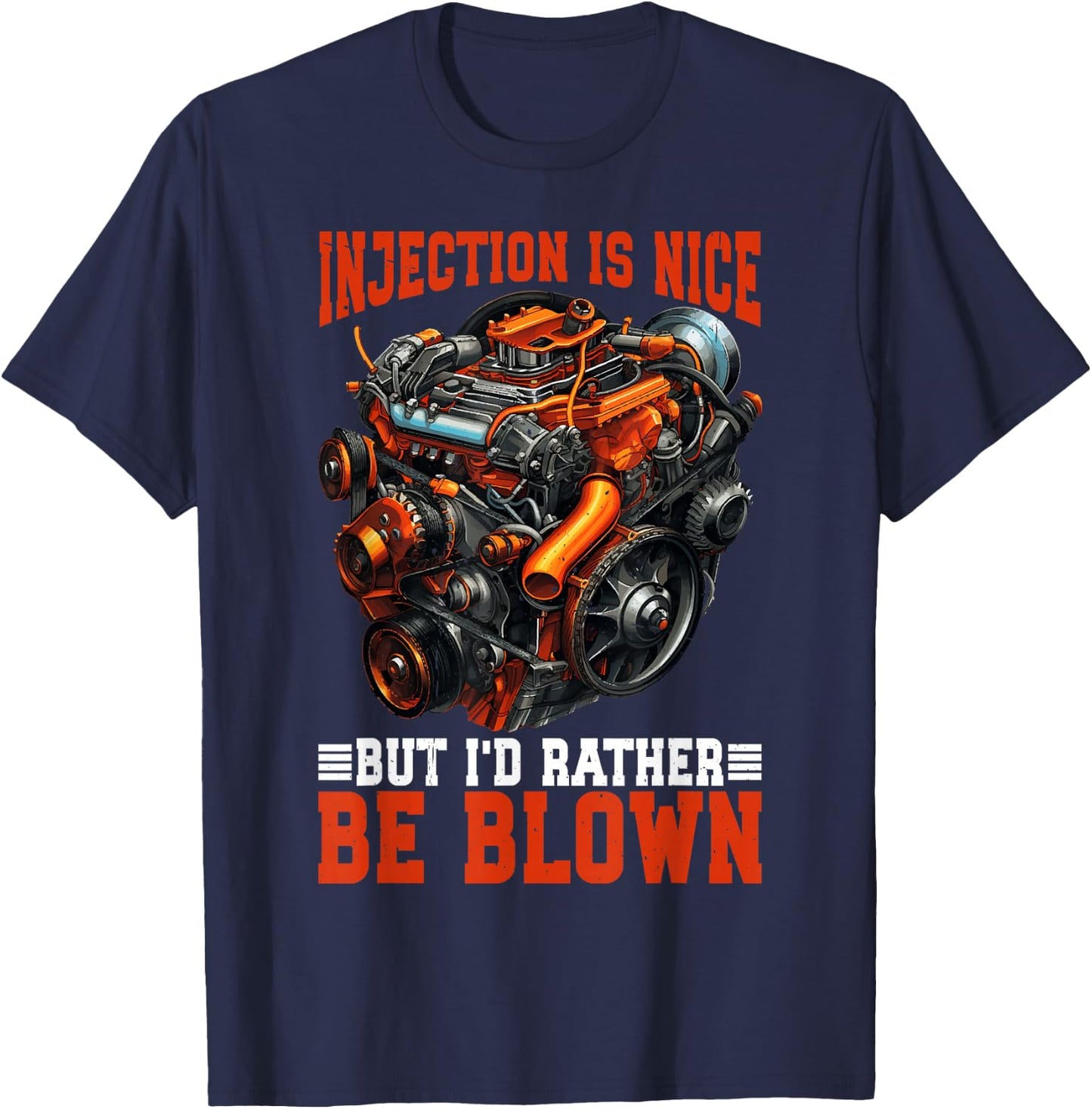 Injection Is Nice But I'd Rather Be Blown T-Shirt - T-Shirt | Navy