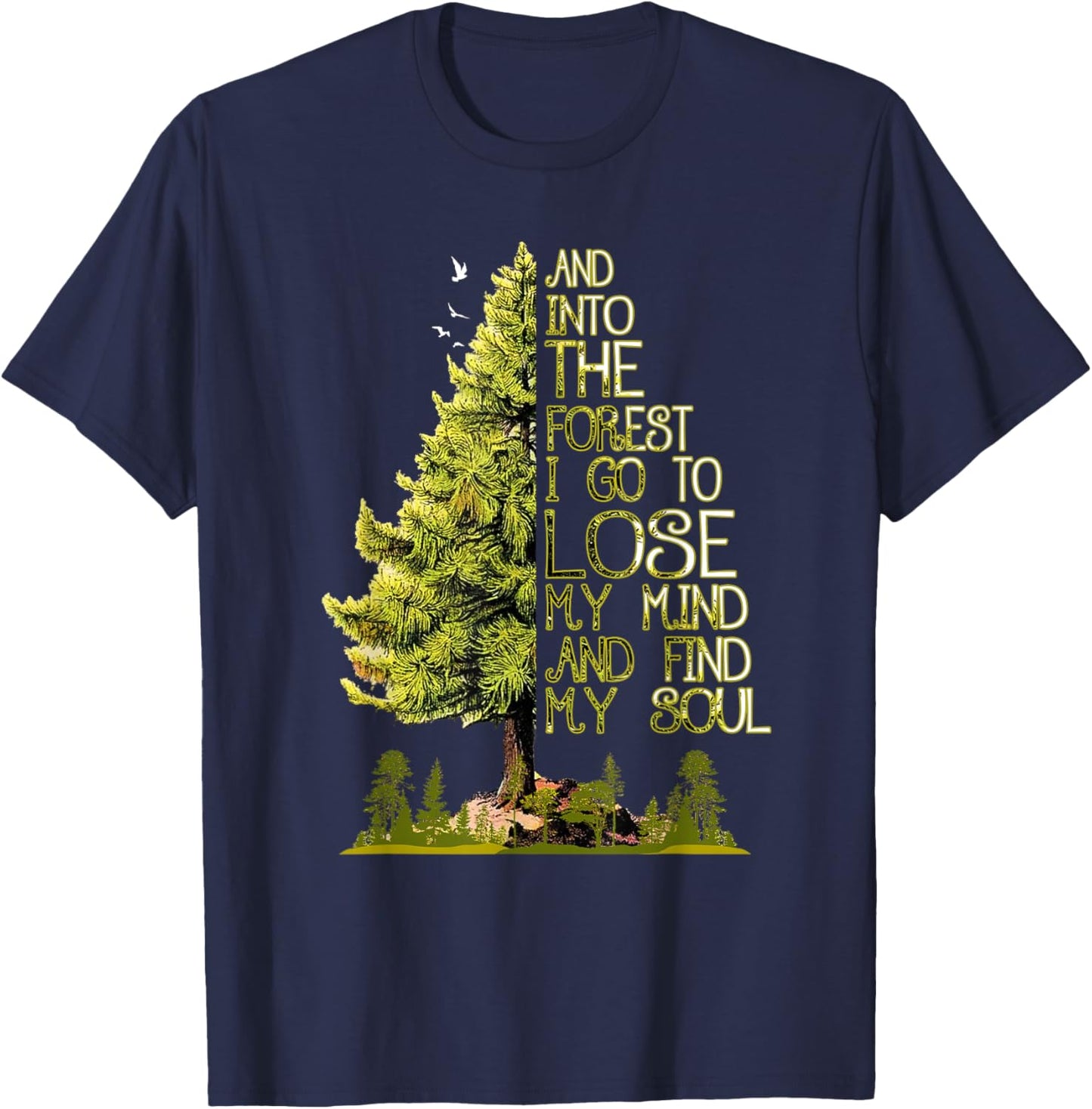and Into The Forest I Go to Lose My Mind and Find My Soul T-Shirt - T-Shirt | Navy