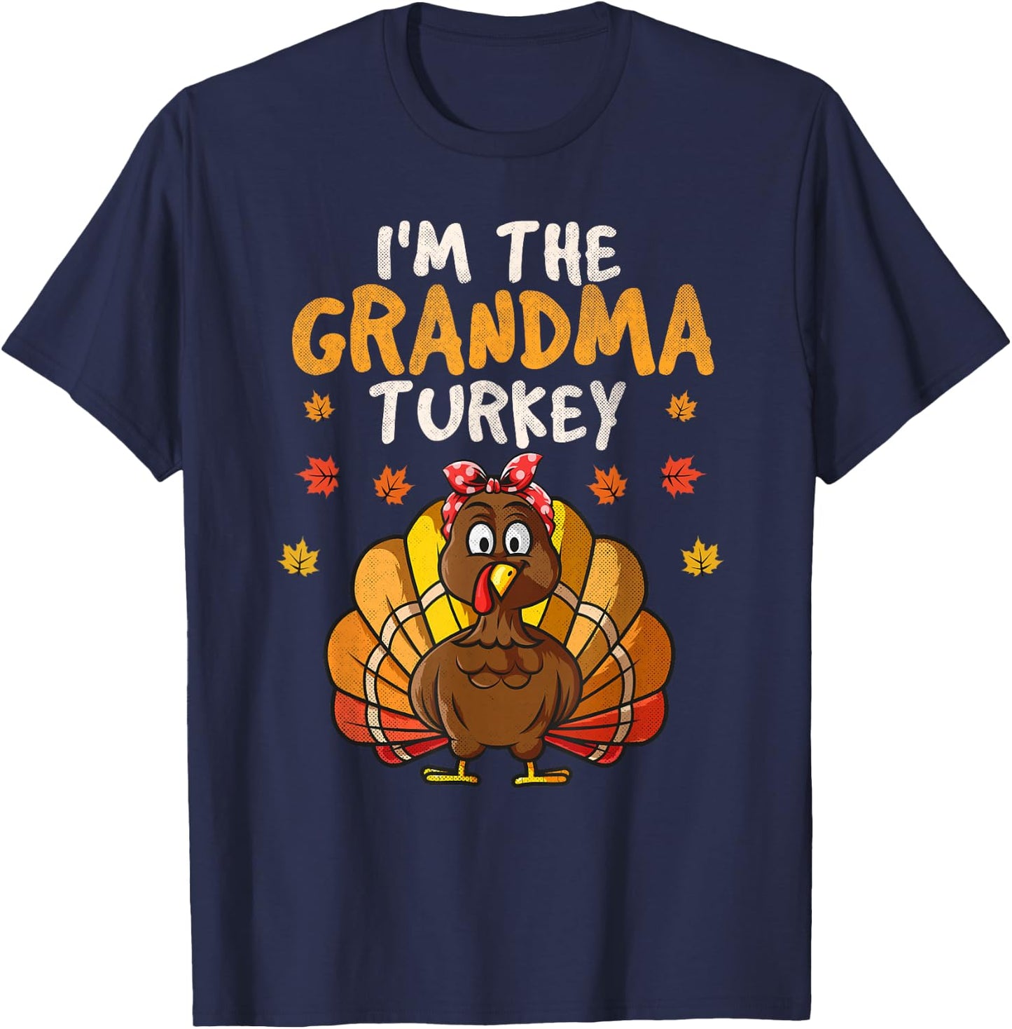 I'm the Grandma Turkey Matching Family Thanksgiving Grandma T-Shirt - T-Shirt | Navy