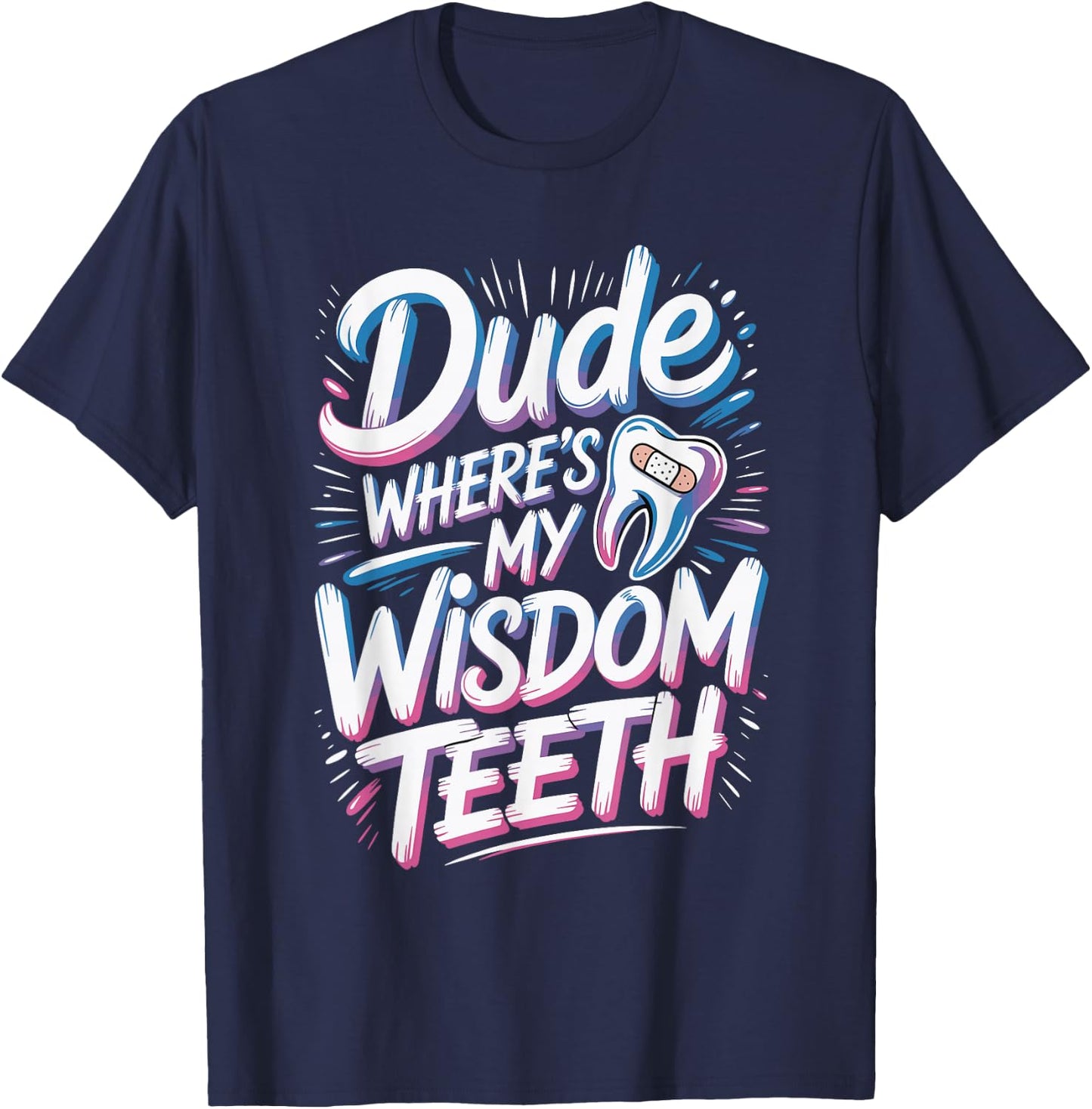 Dude Where's My Wisdom Teeth Funny Recovery T-Shirt - T-Shirt | Navy