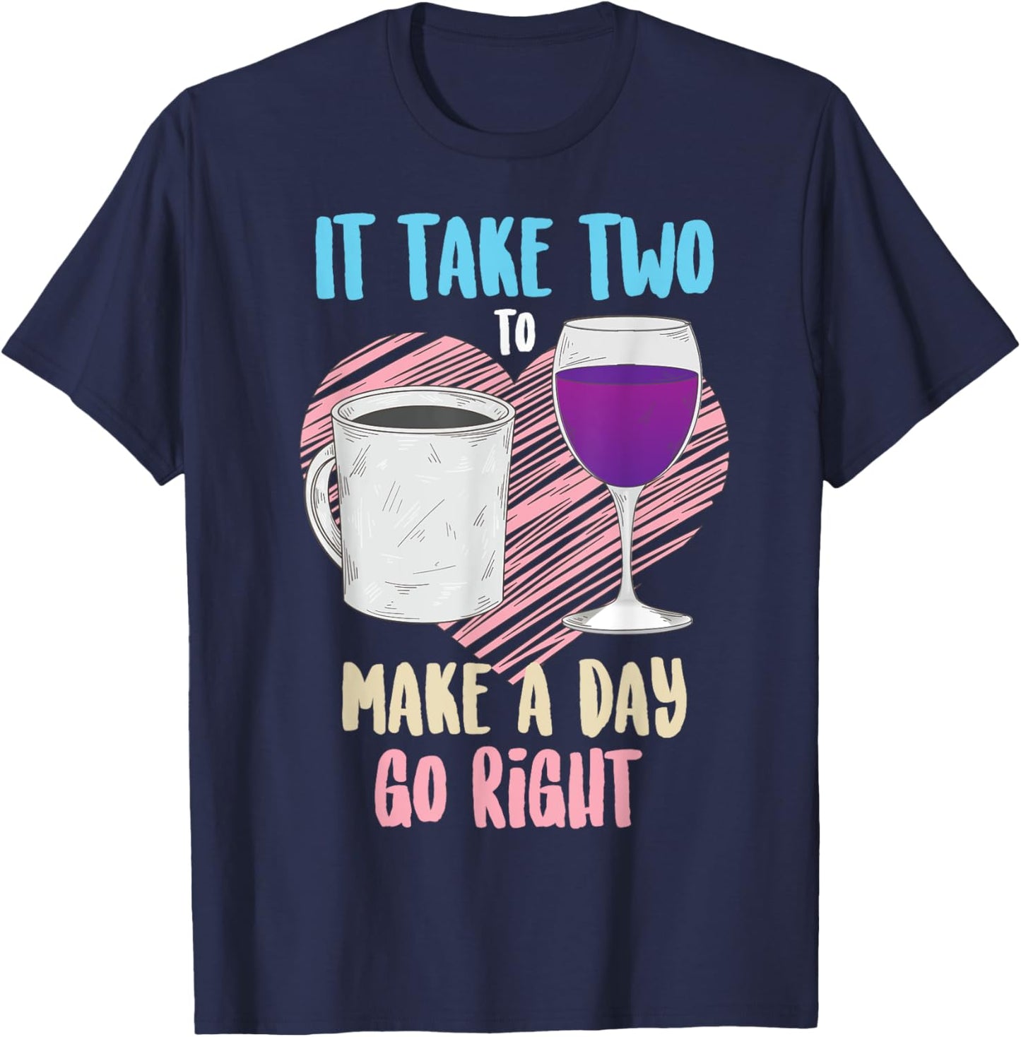 It Take Two To Make A Day Go Right Coffee & Wine Gift T-Shirt - T-Shirt | Navy