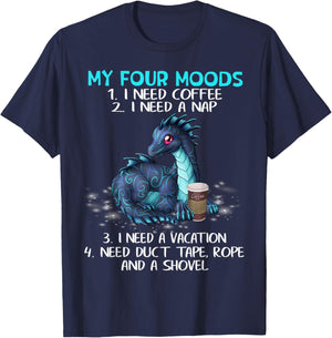 My Four Moods I Need Coffee A Nap A Vacation Dragon Lovers T-Shirt - T-Shirt | Navy