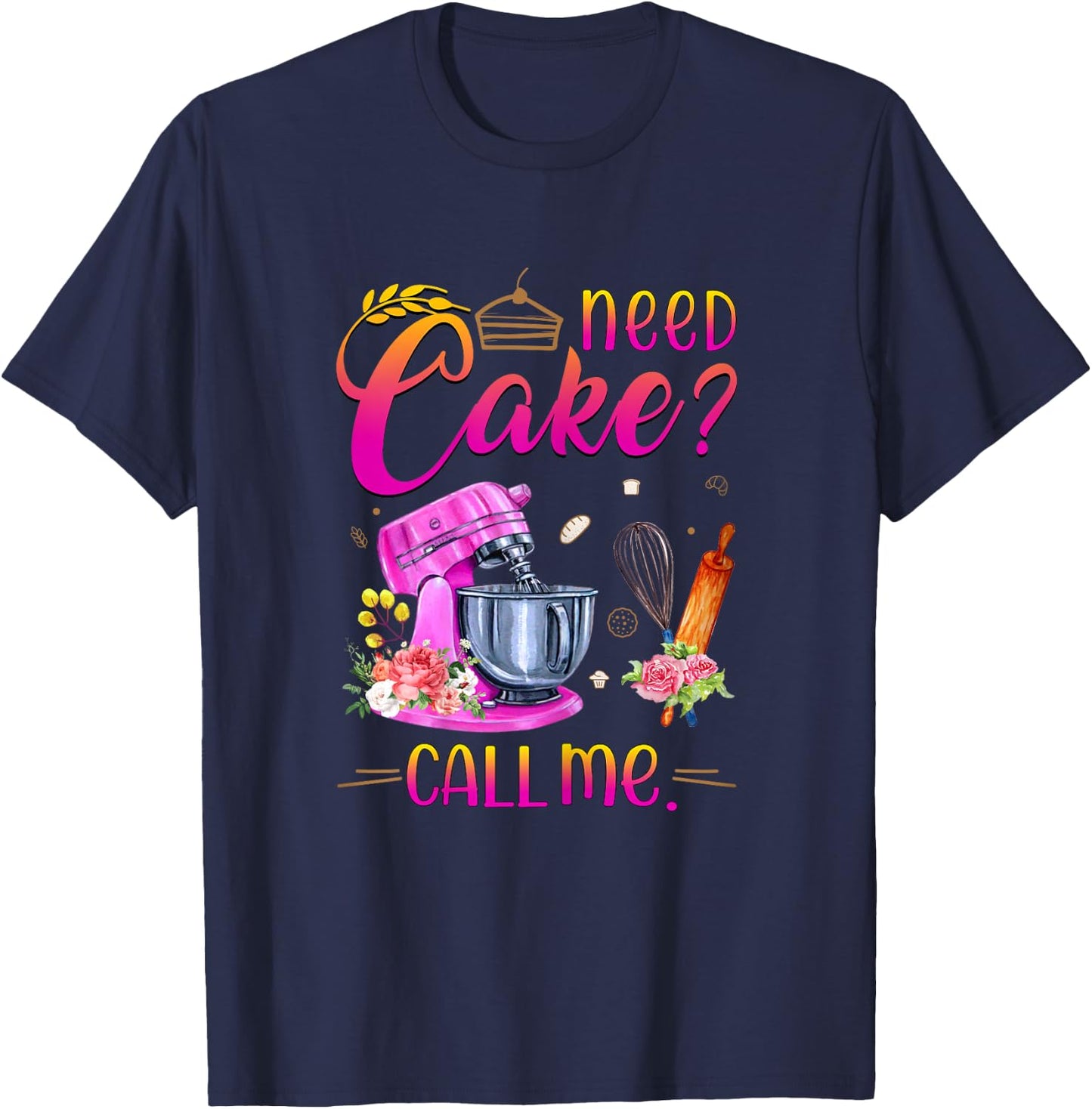 Baking Cake Lover Need Cake Call Me T-Shirt - T-Shirt | Navy